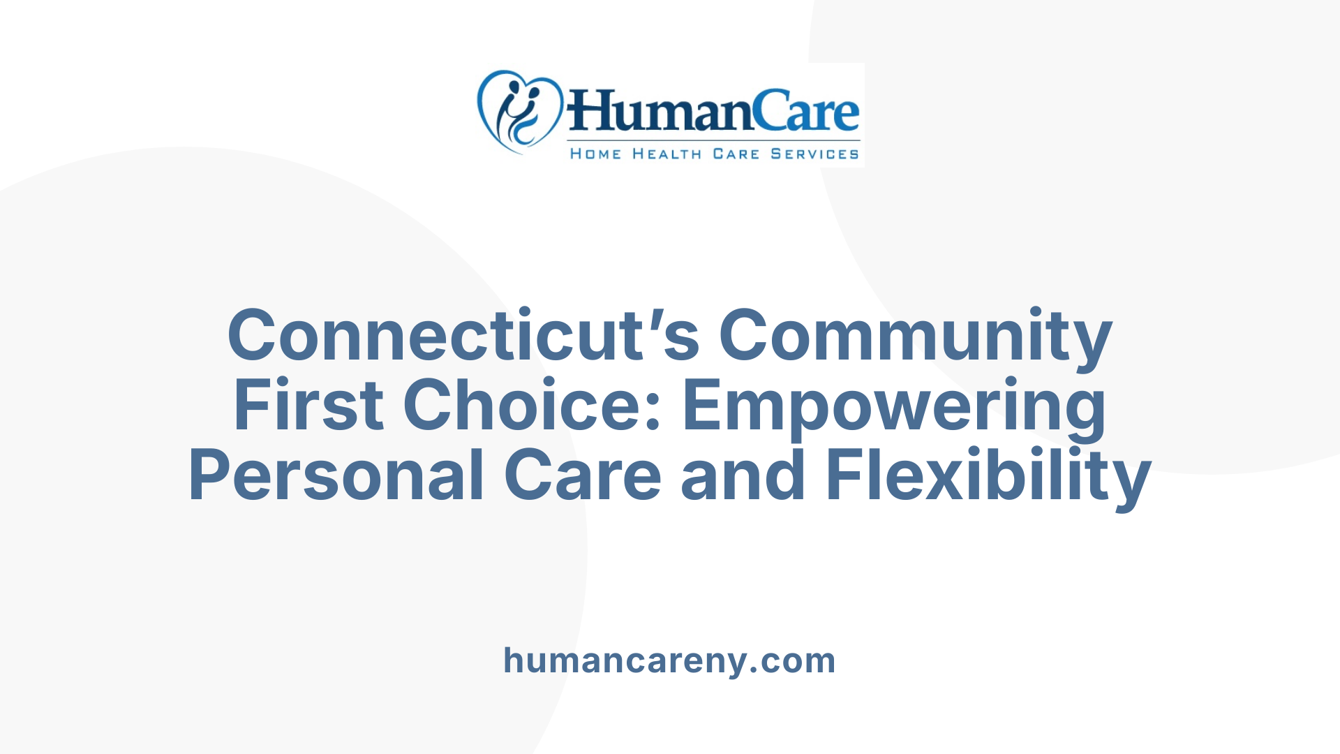 Connecticut’s Community First Choice: Empowering Personal Care and Flexibility