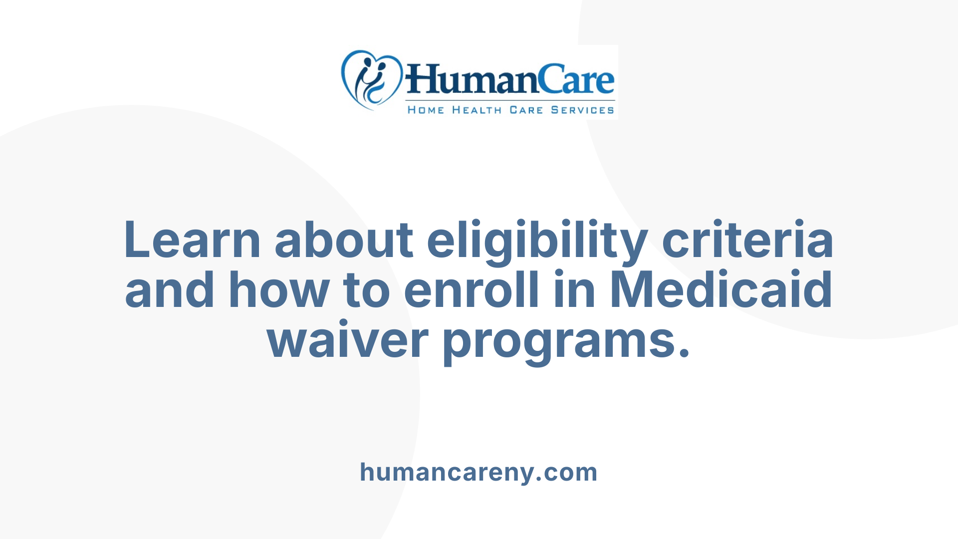 Learn about eligibility criteria and how to enroll in Medicaid waiver programs.