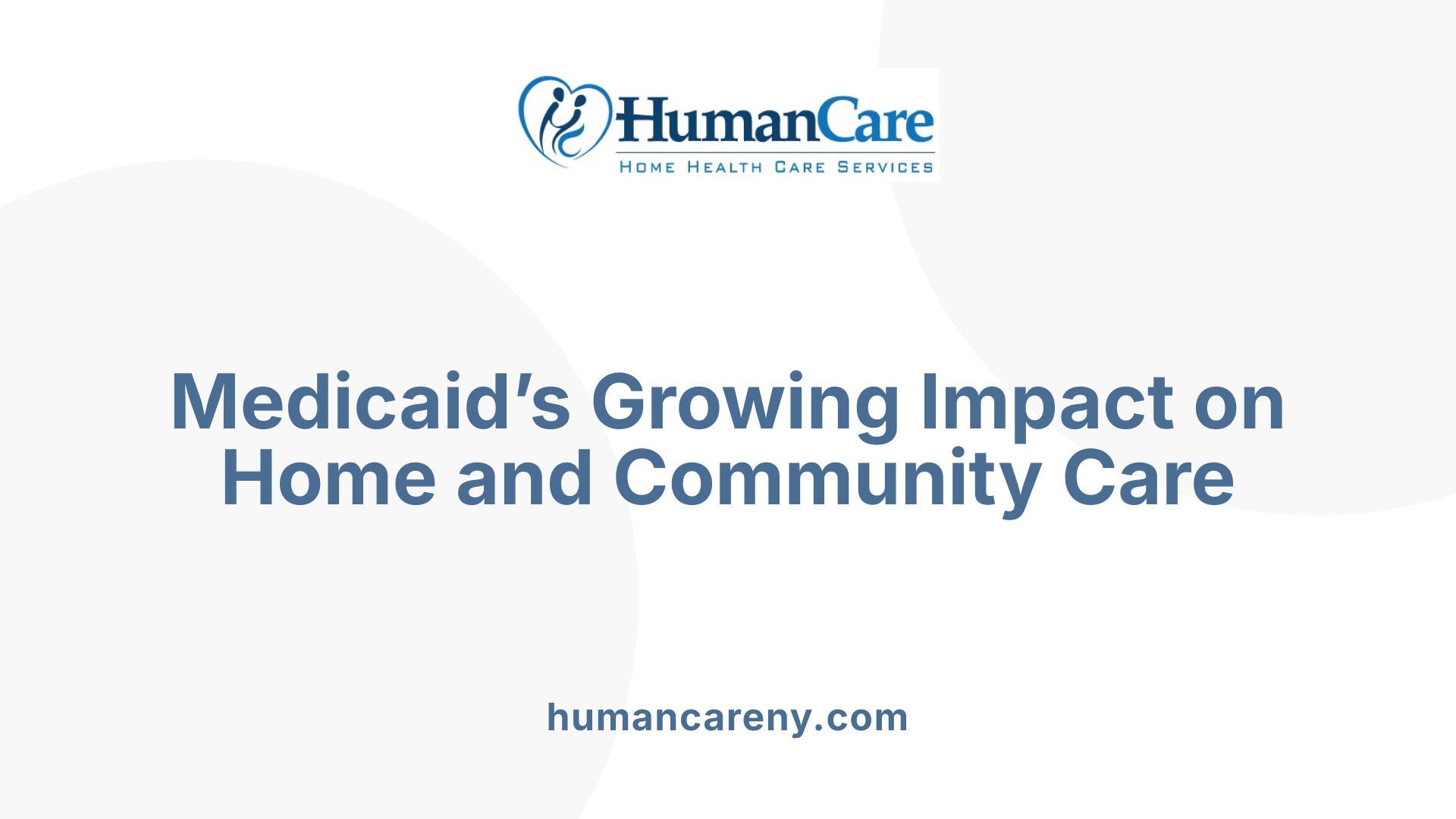 Medicaid’s Growing Impact on Home and Community Care