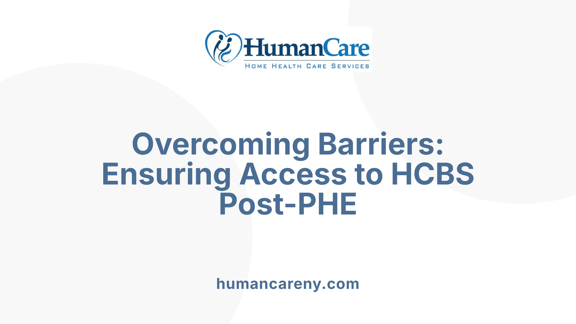 Overcoming Barriers: Ensuring Access to HCBS Post-PHE