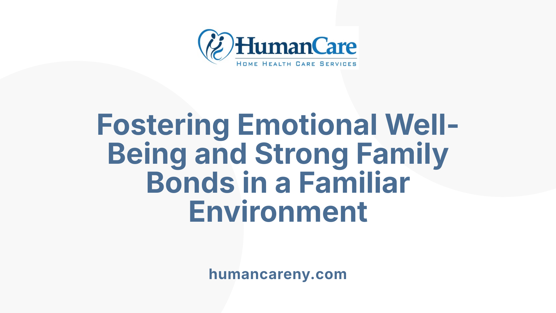 Fostering Emotional Well-Being and Strong Family Bonds in a Familiar Environment