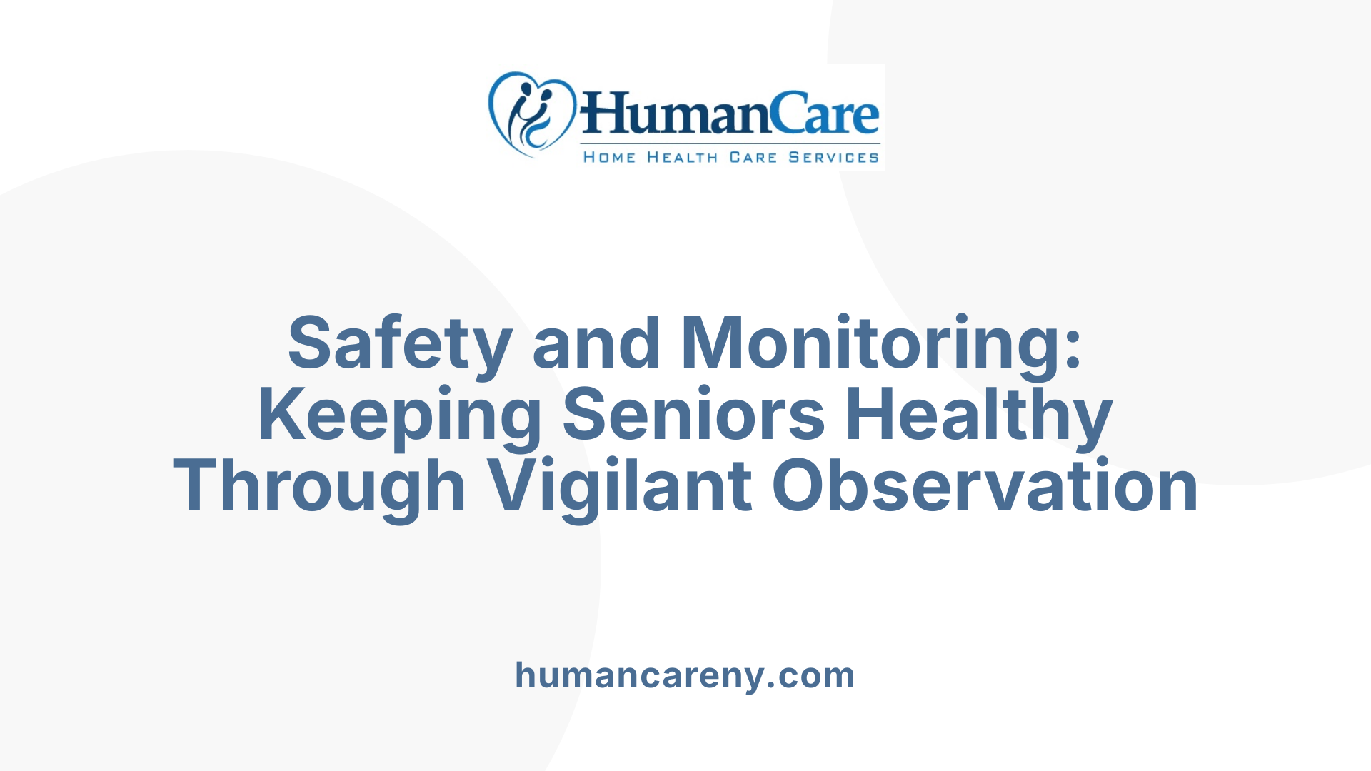 Safety and Monitoring: Keeping Seniors Healthy Through Vigilant Observation