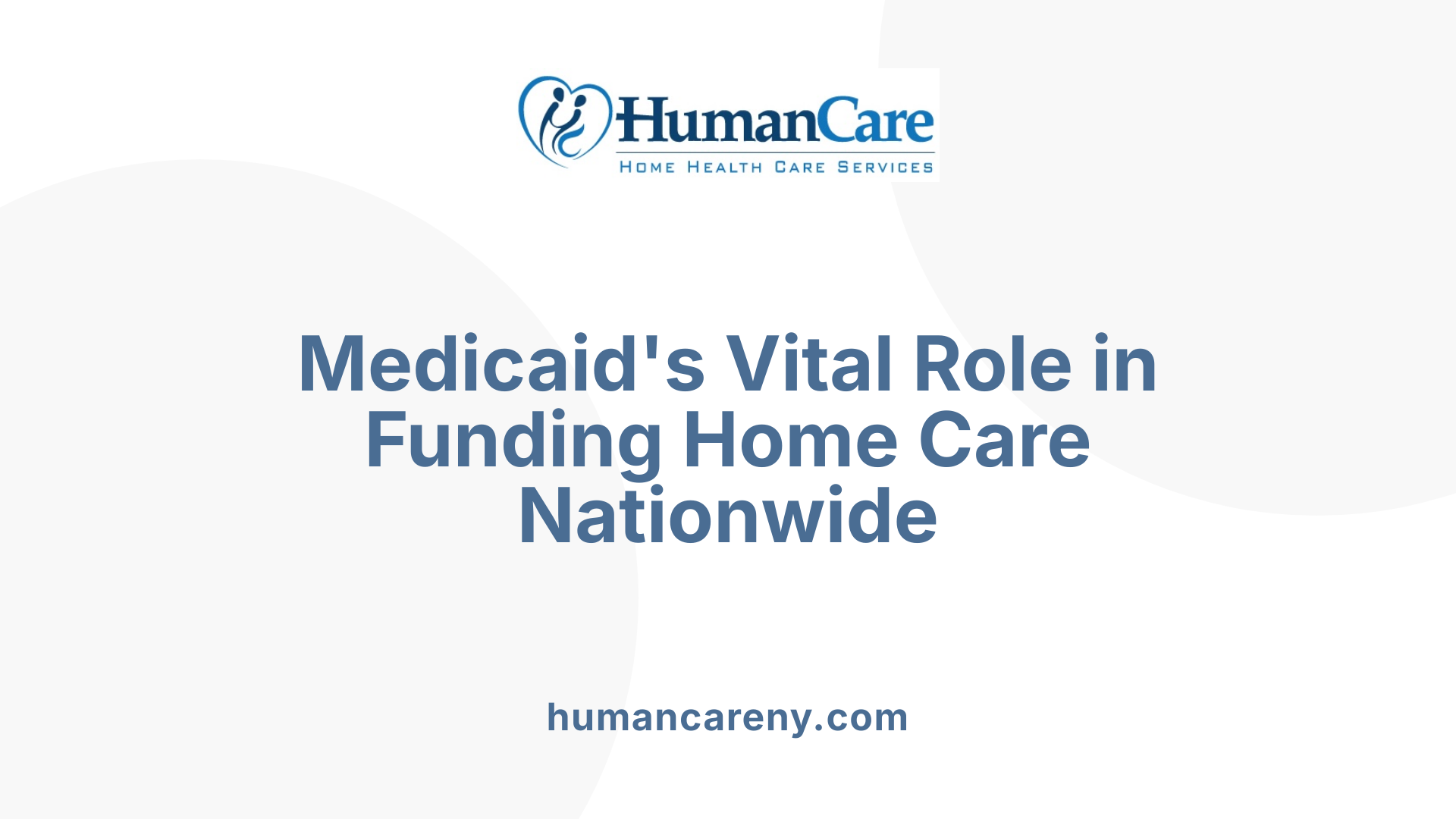 Medicaid's Vital Role in Funding Home Care Nationwide