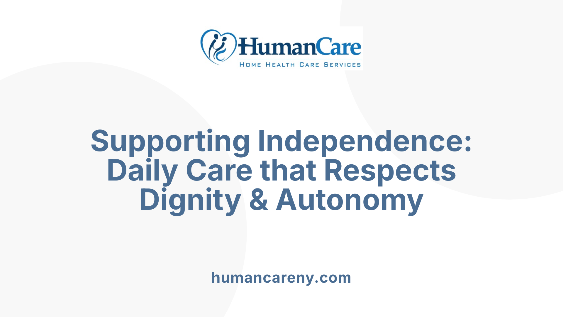 Supporting Independence: Daily Care that Respects Dignity & Autonomy
