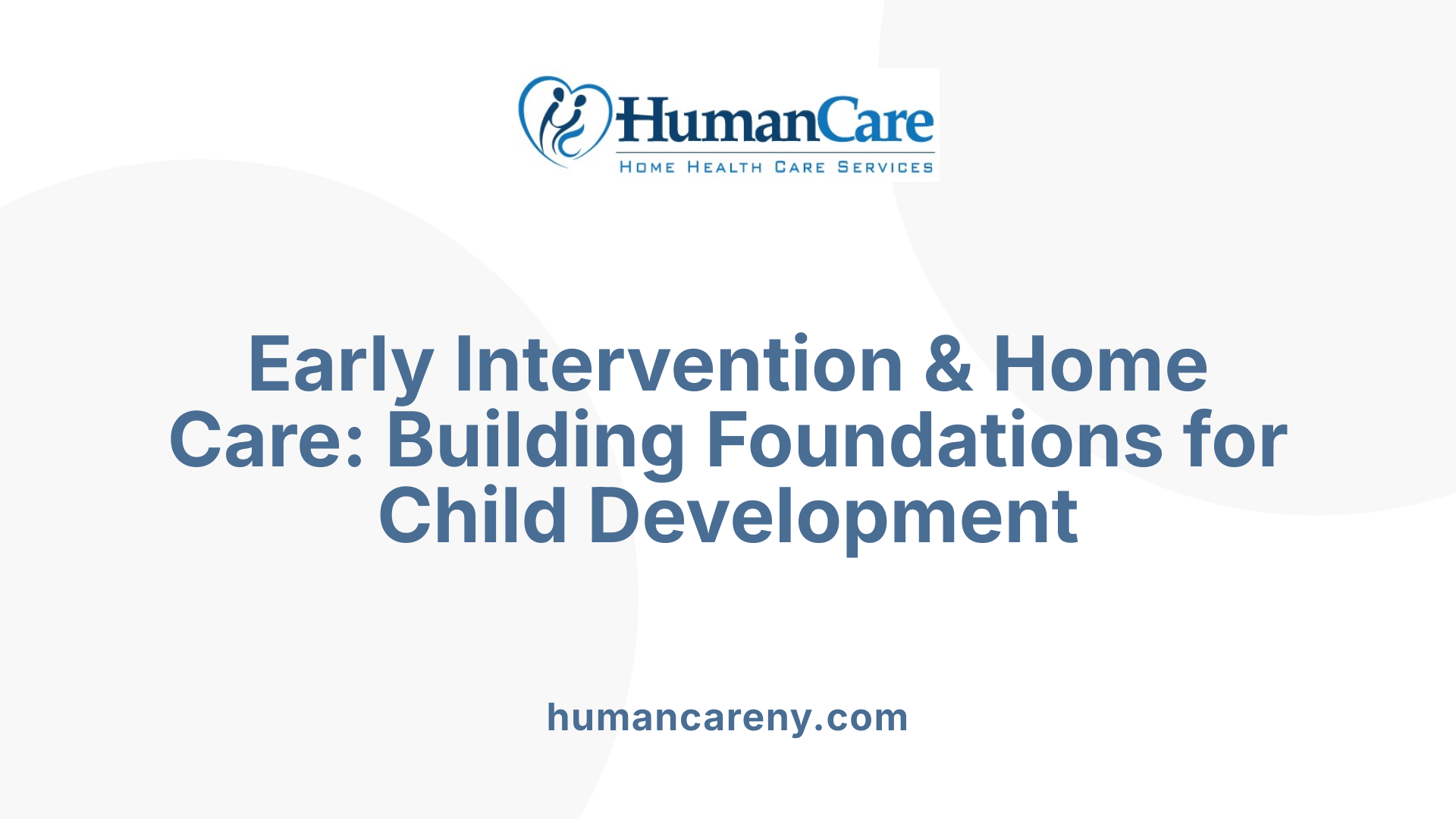 Early Intervention & Home Care: Building Foundations for Child Development