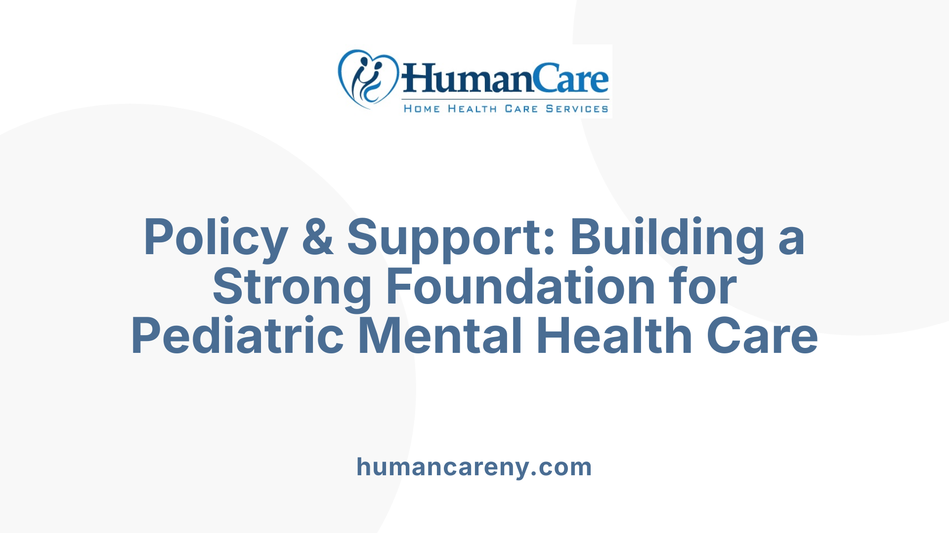Policy & Support: Building a Strong Foundation for Pediatric Mental Health Care