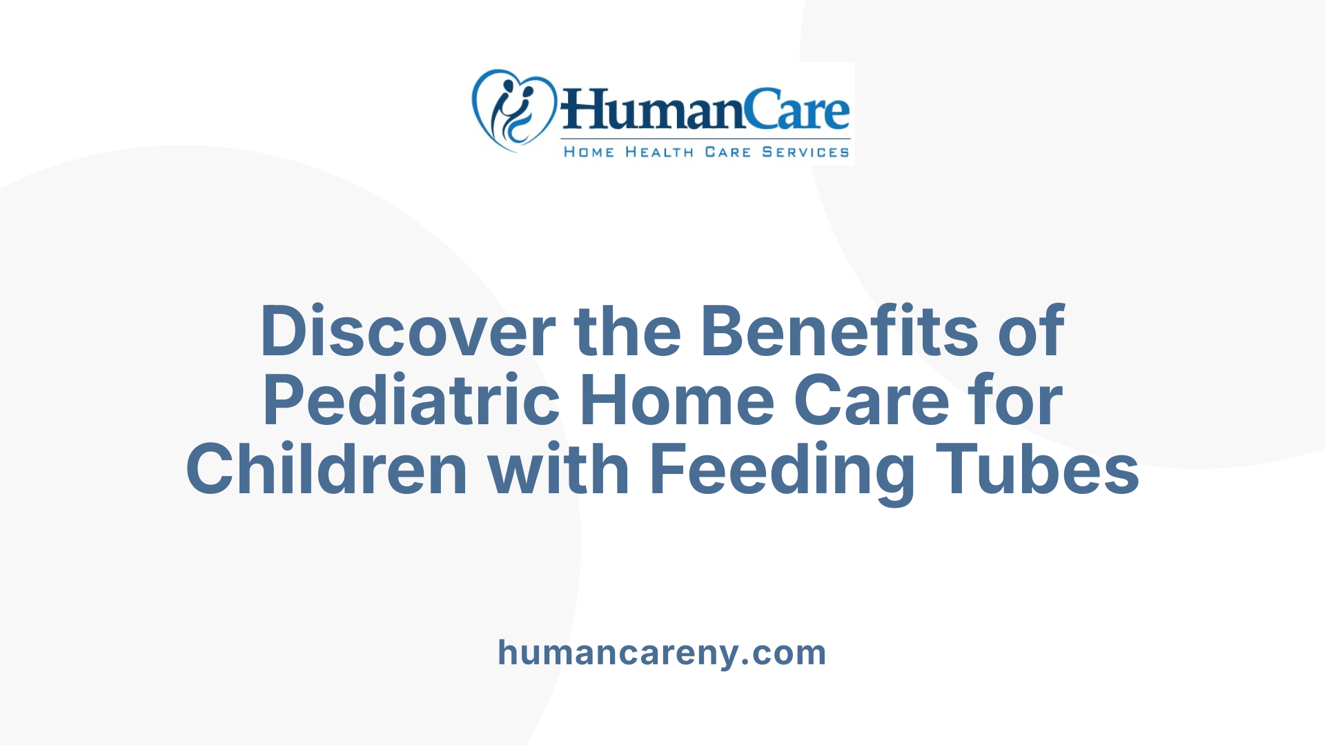 Discover the Benefits of Pediatric Home Care for Children with Feeding Tubes