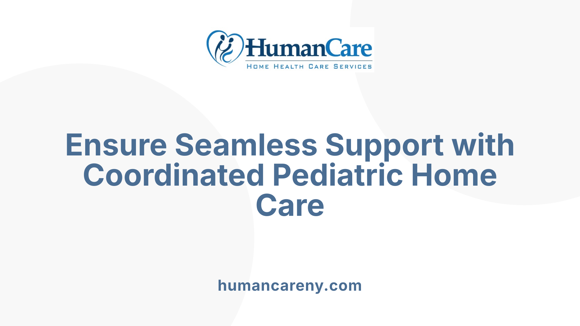 Ensure Seamless Support with Coordinated Pediatric Home Care