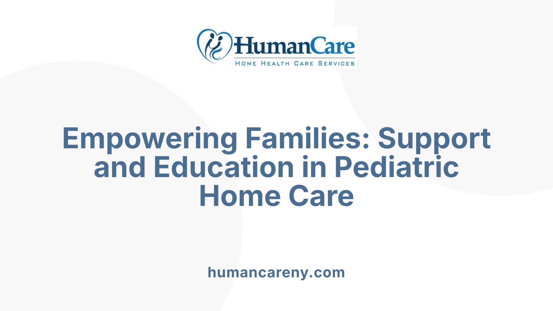 Empowering Families: Support and Education in Pediatric Home Care