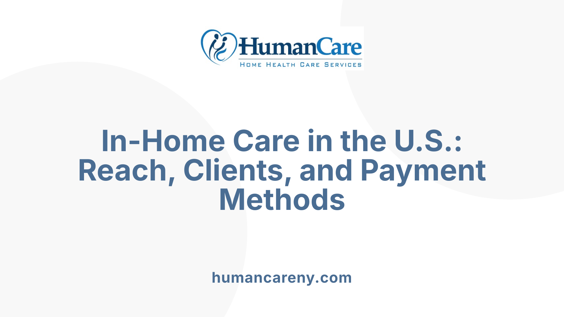 In-Home Care in the U.S.: Reach, Clients, and Payment Methods