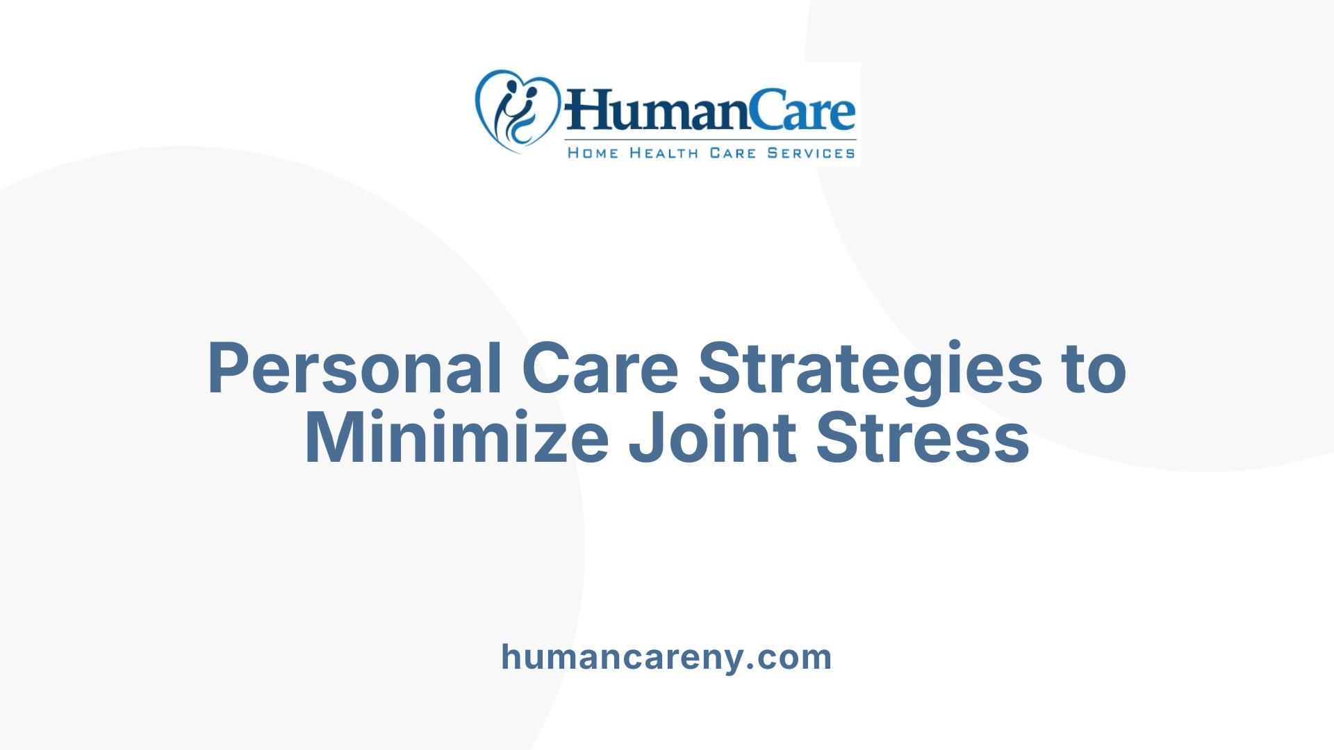Personal Care Strategies to Minimize Joint Stress