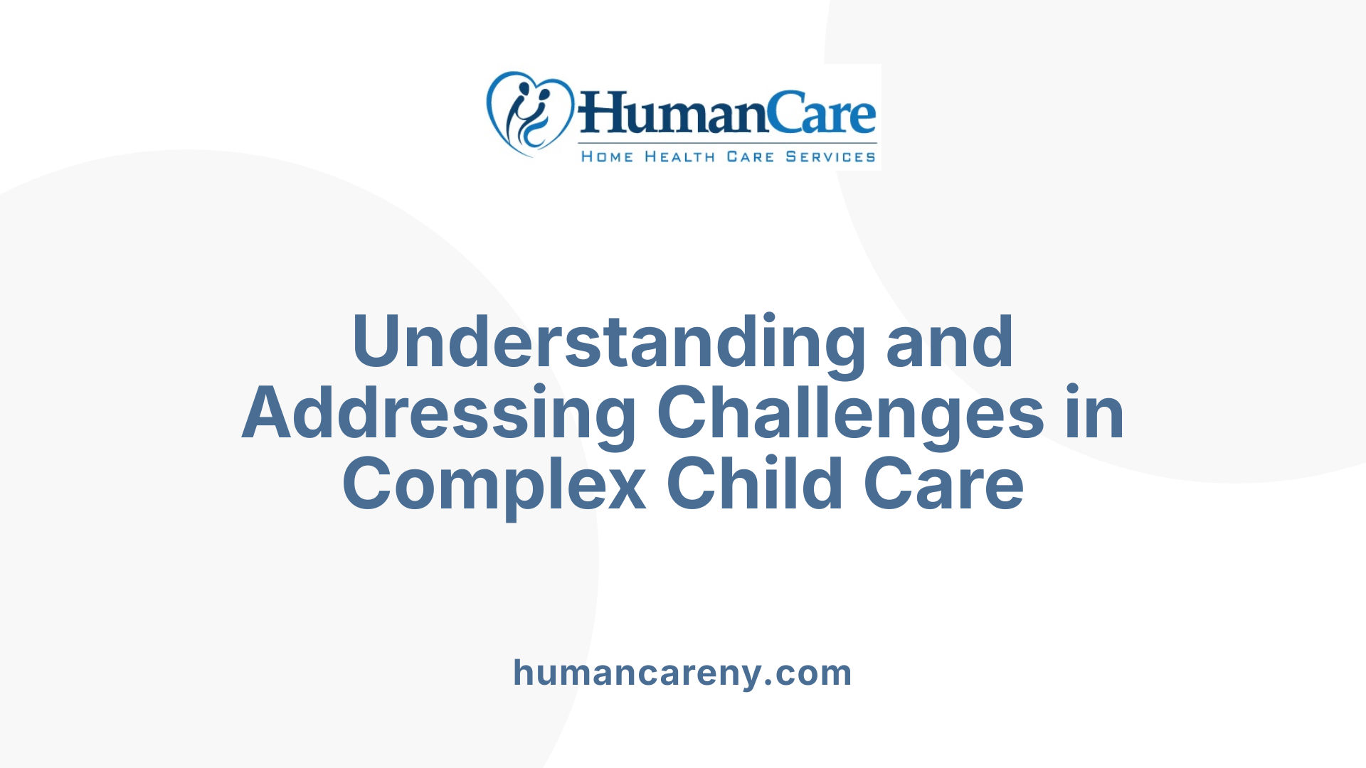 Understanding and Addressing Challenges in Complex Child Care