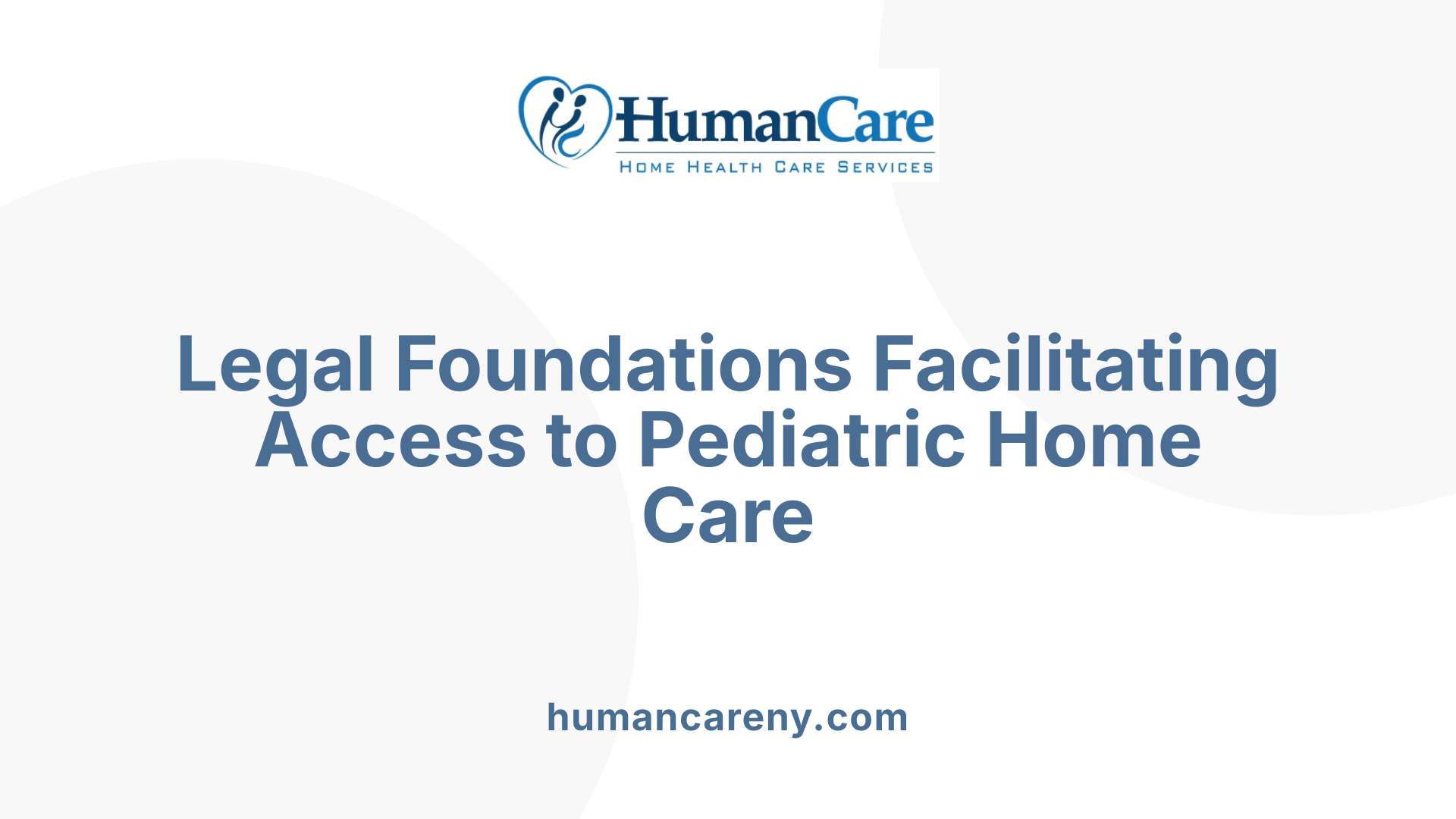 Legal Foundations Facilitating Access to Pediatric Home Care