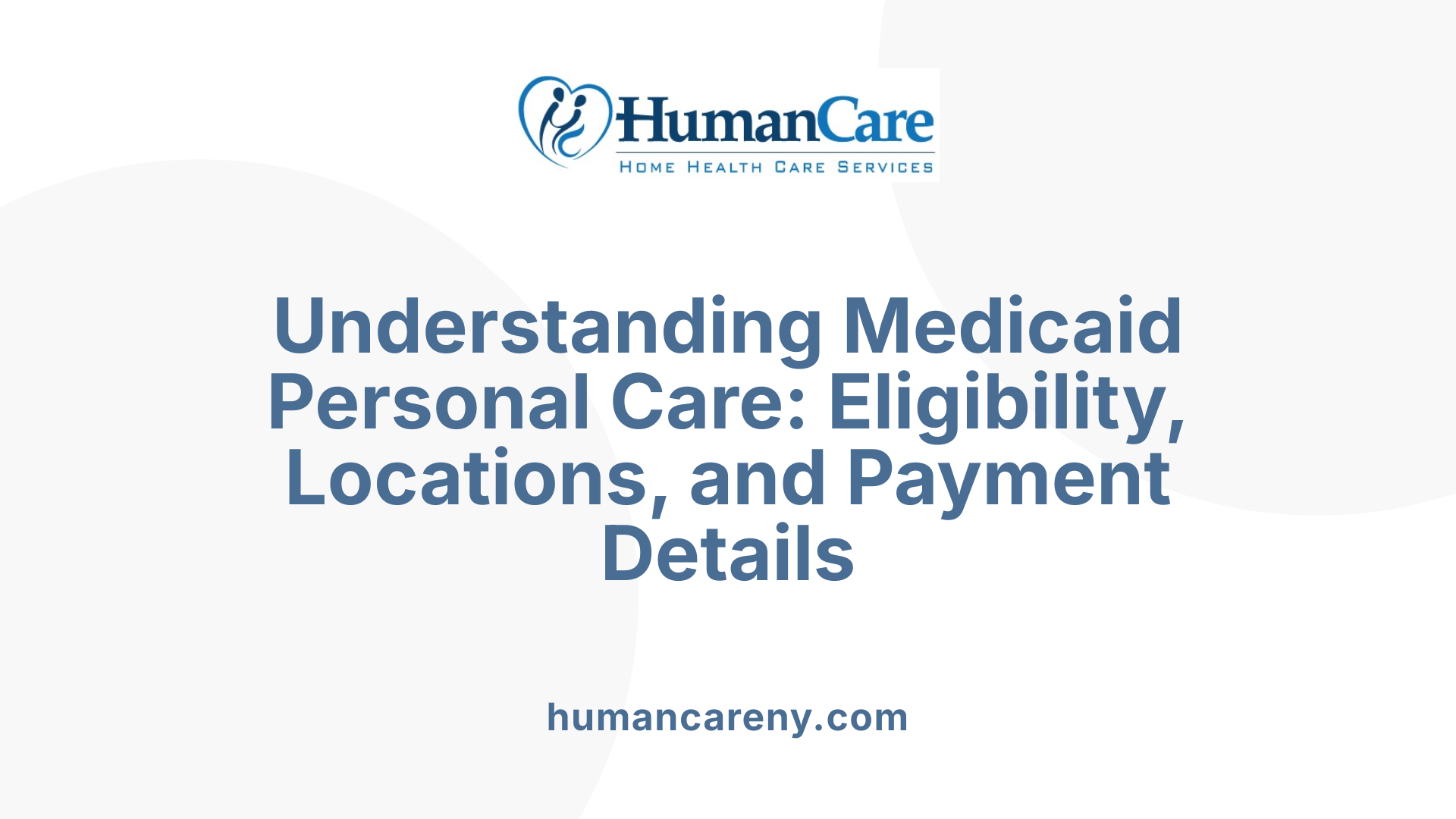 Understanding Medicaid Personal Care: Eligibility, Locations, and Payment Details