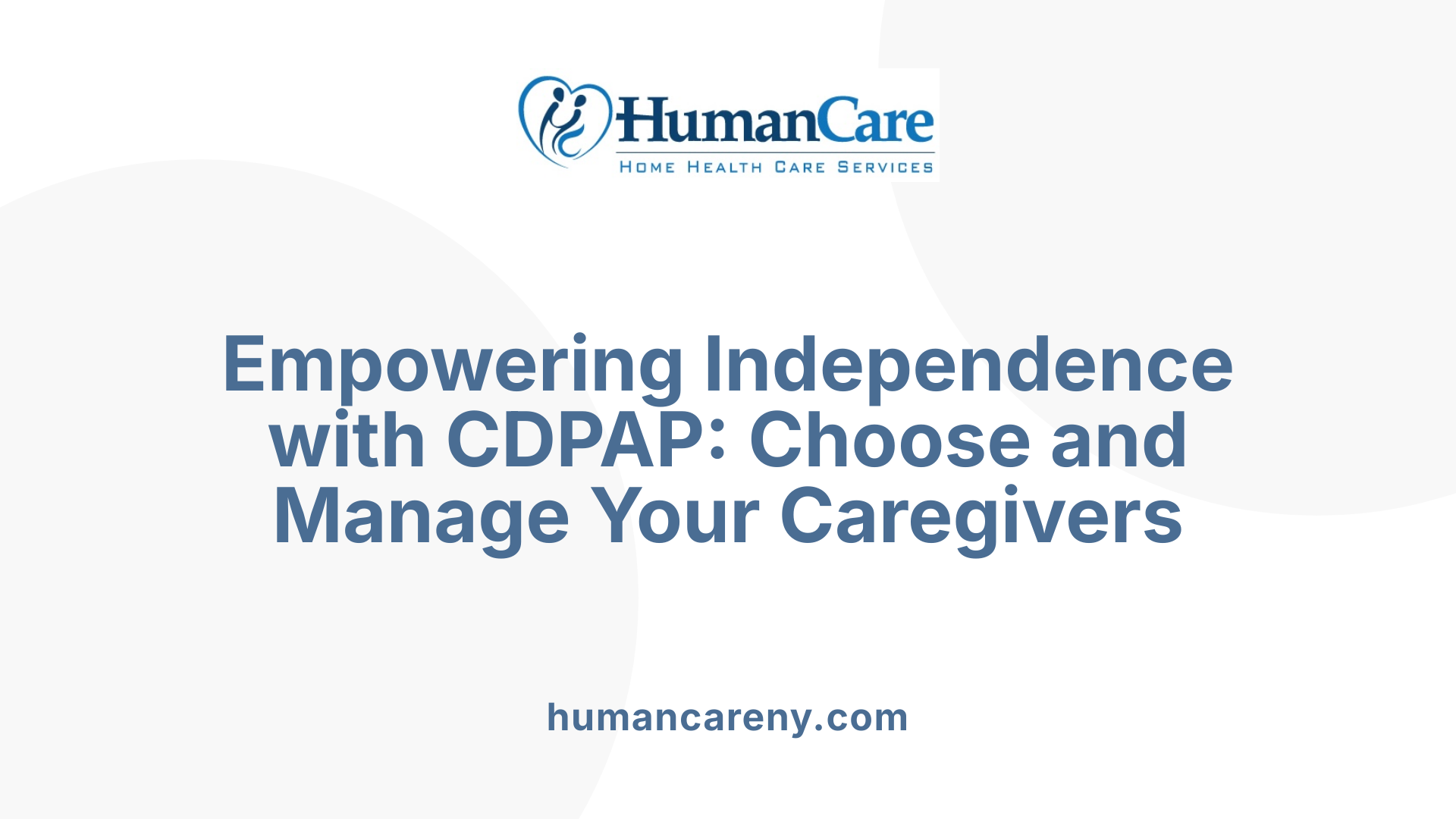 Empowering Independence with CDPAP: Choose and Manage Your Caregivers