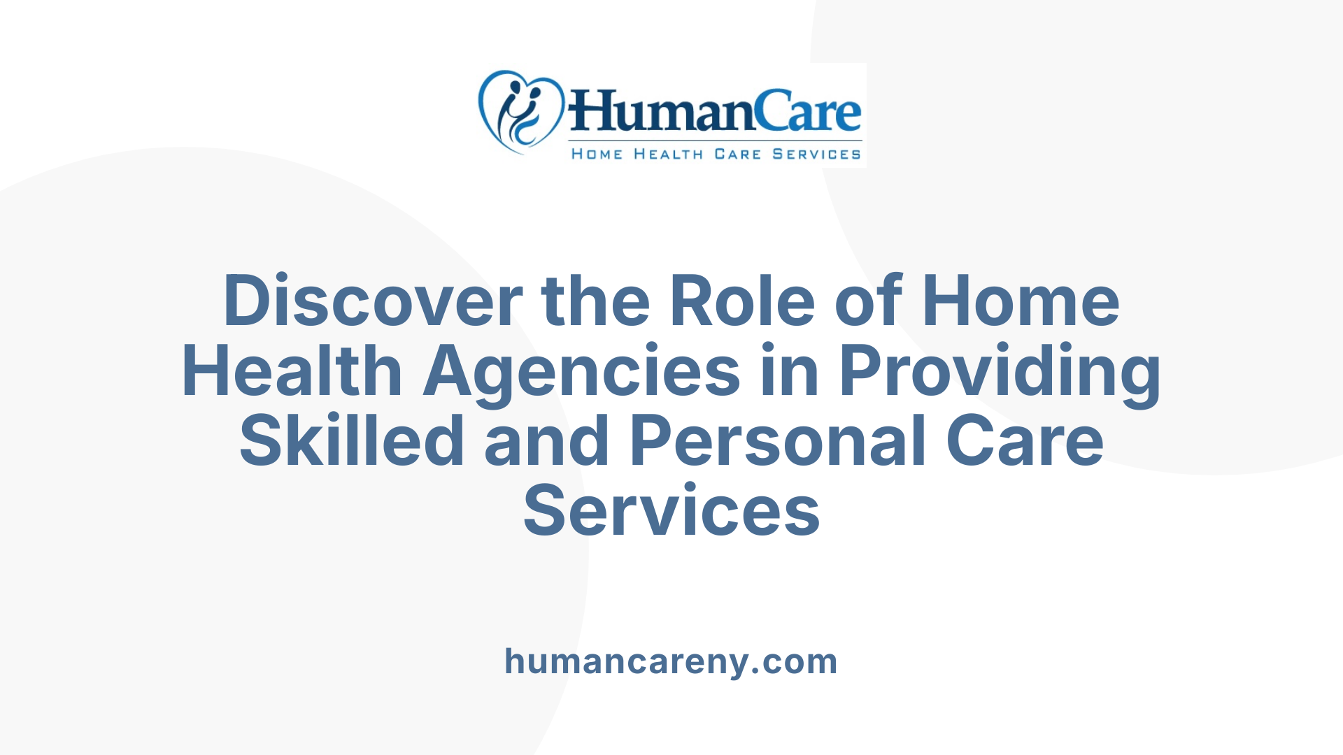 Discover the Role of Home Health Agencies in Providing Skilled and Personal Care Services