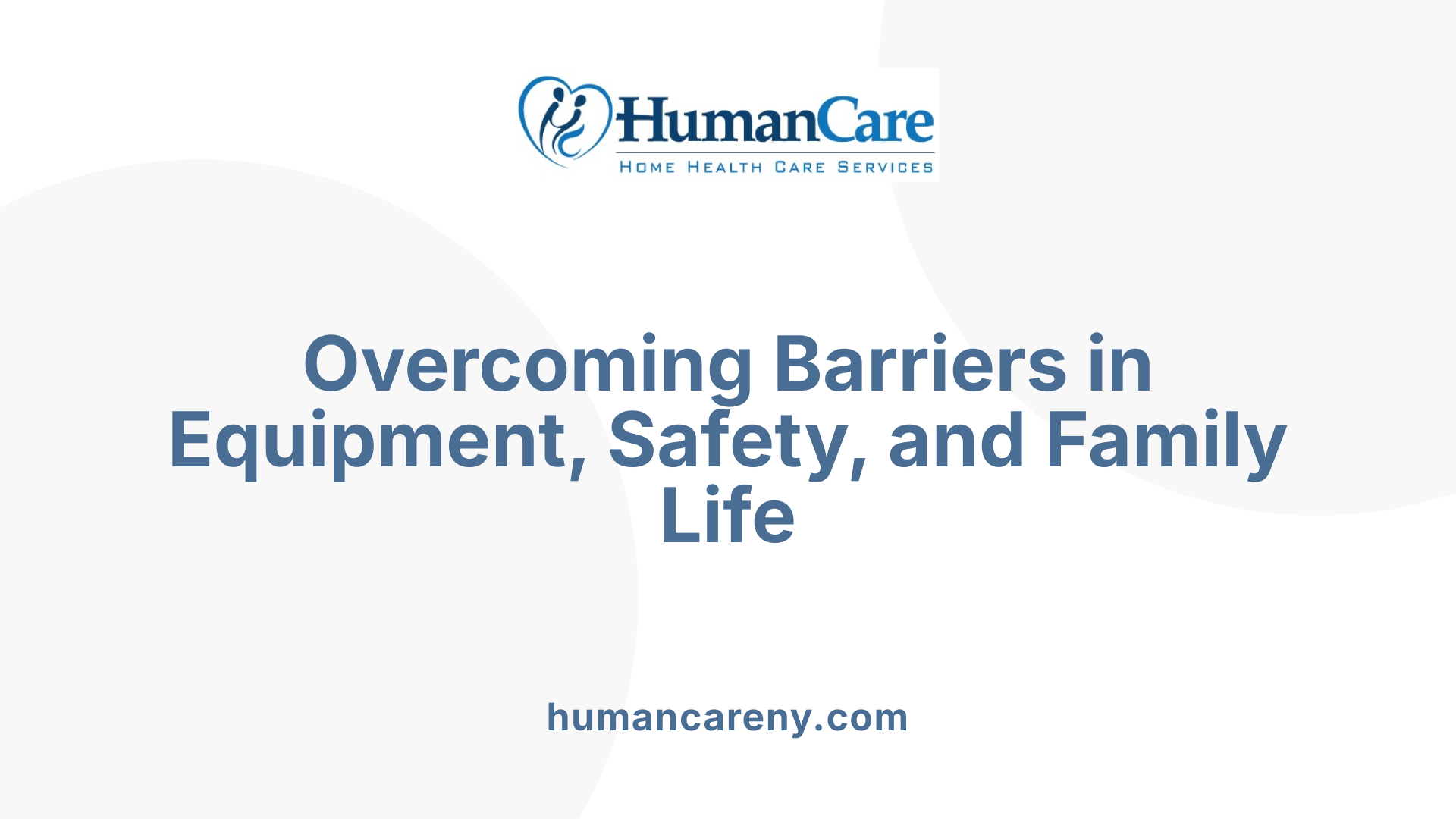 Overcoming Barriers in Equipment, Safety, and Family Life