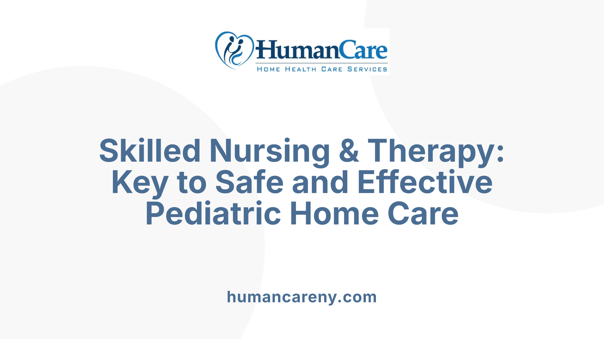 Skilled Nursing & Therapy: Key to Safe and Effective Pediatric Home Care