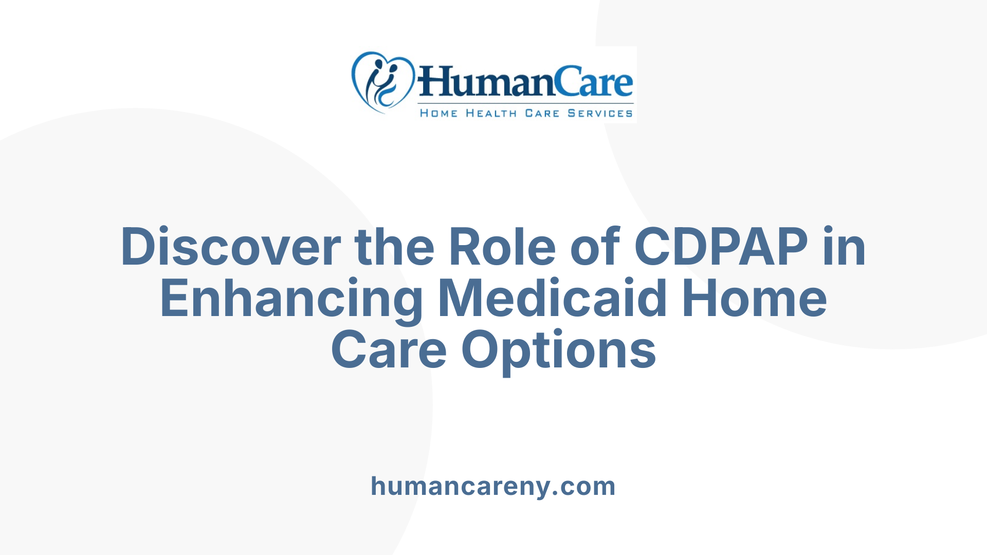 Discover the Role of CDPAP in Enhancing Medicaid Home Care Options
