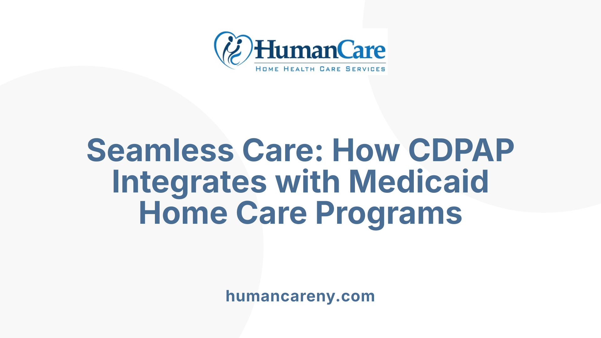 Seamless Care: How CDPAP Integrates with Medicaid Home Care Programs