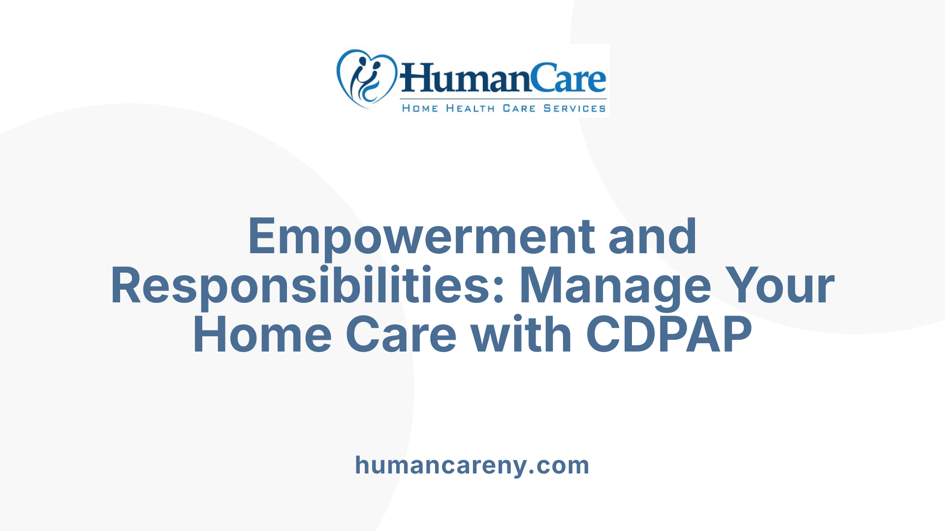 Empowerment and Responsibilities: Manage Your Home Care with CDPAP