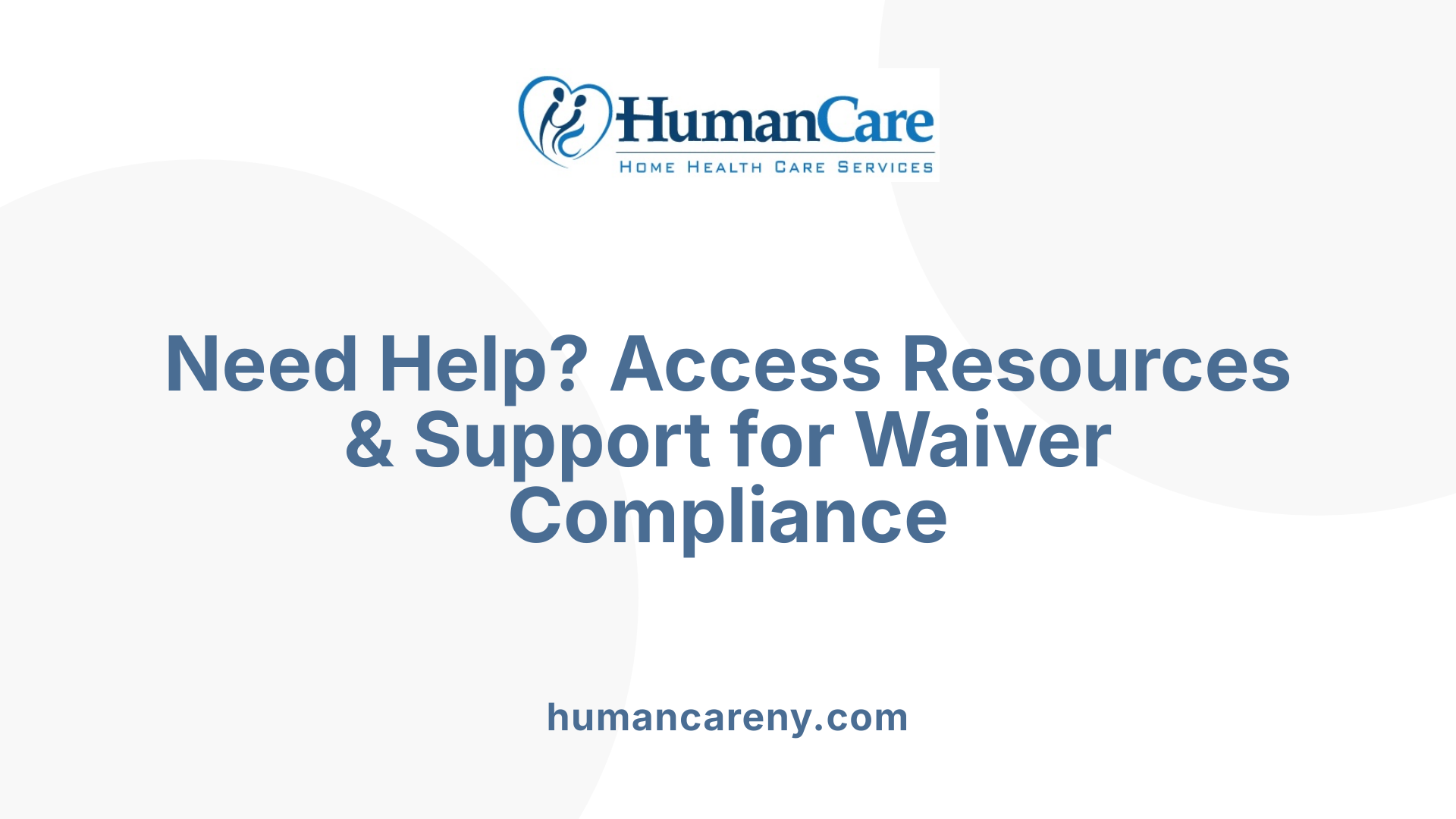 Need Help? Access Resources &amp; Support for Waiver Compliance