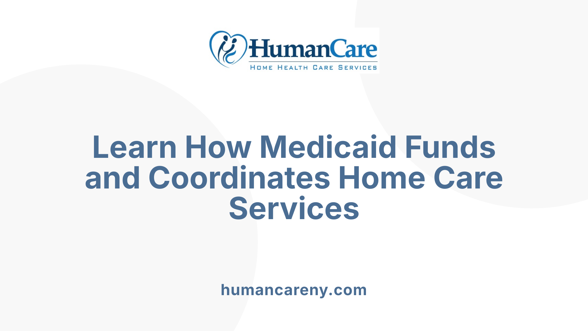 Learn How Medicaid Funds and Coordinates Home Care Services