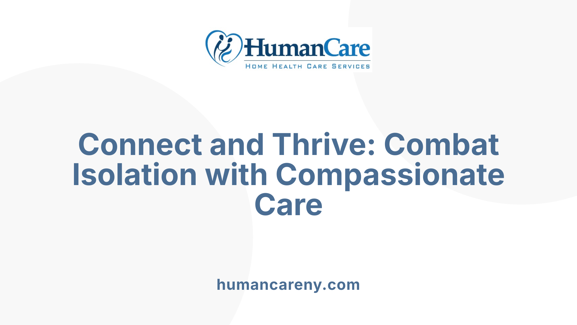 Connect and Thrive: Combat Isolation with Compassionate Care