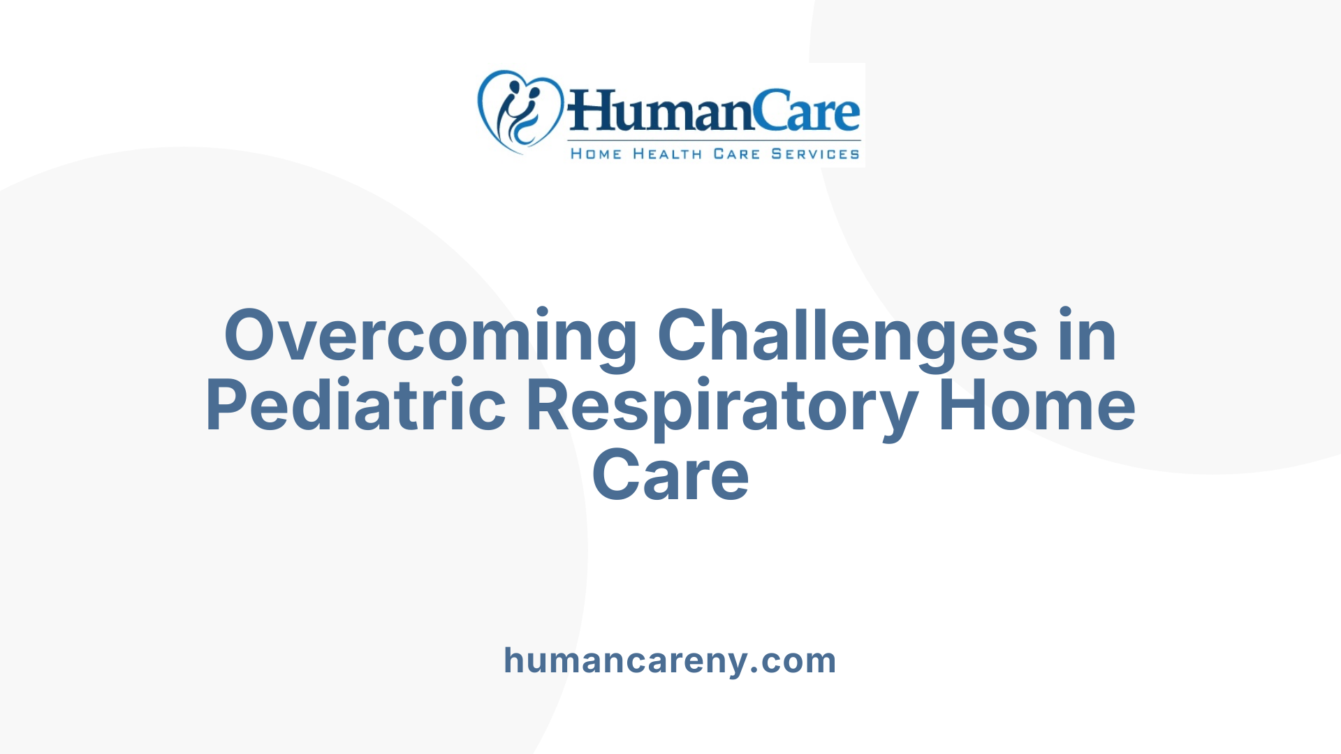 Overcoming Challenges in Pediatric Respiratory Home Care