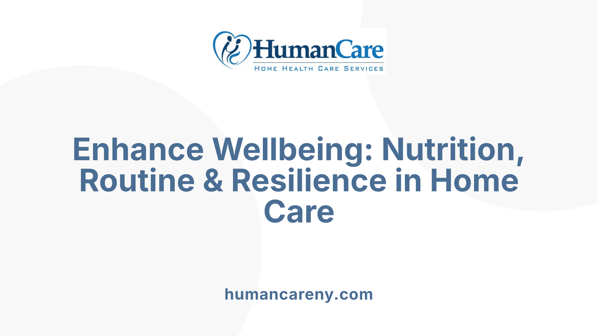 Enhance Wellbeing: Nutrition, Routine & Resilience in Home Care