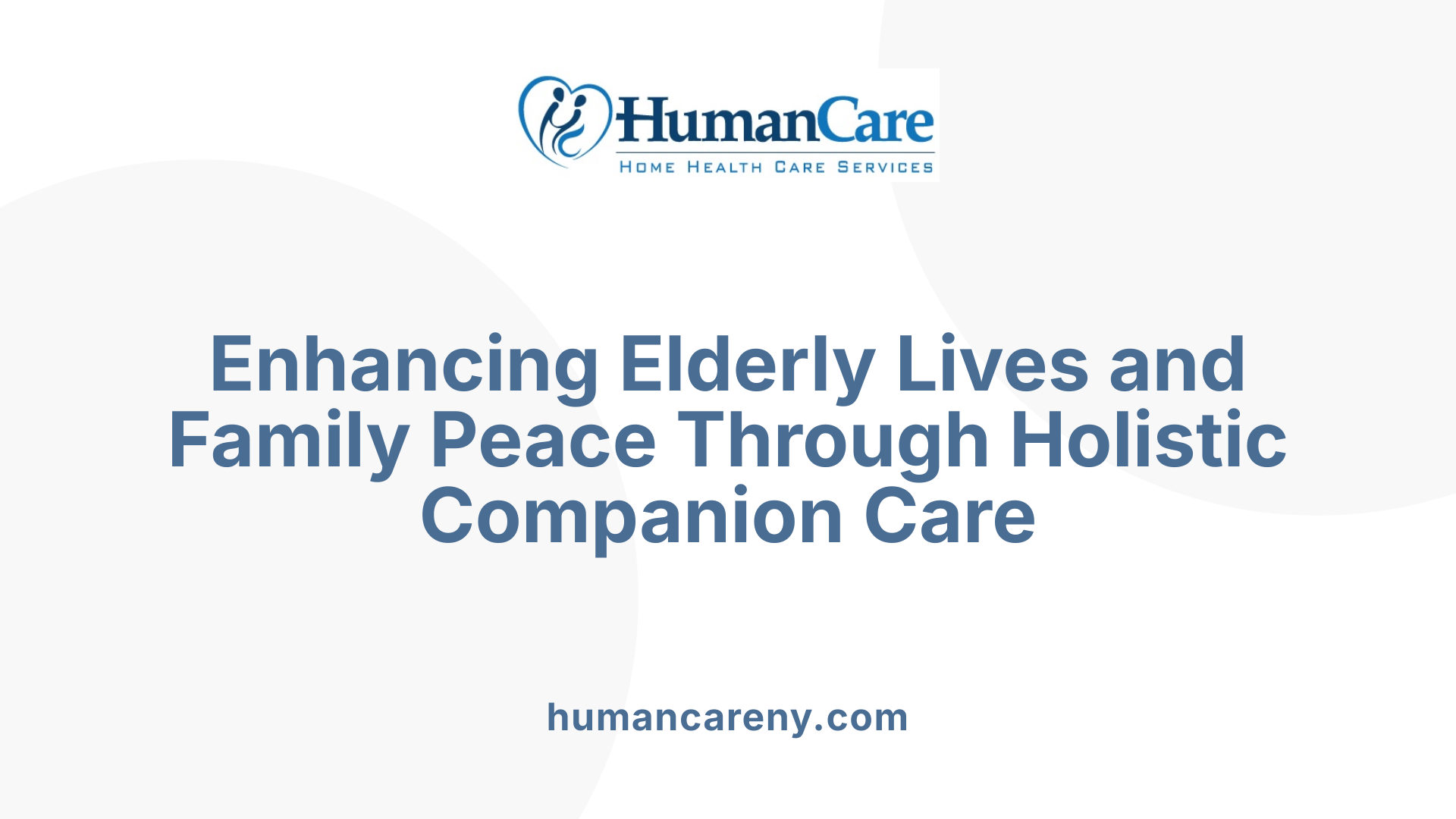 Enhancing Elderly Lives and Family Peace Through Holistic Companion Care