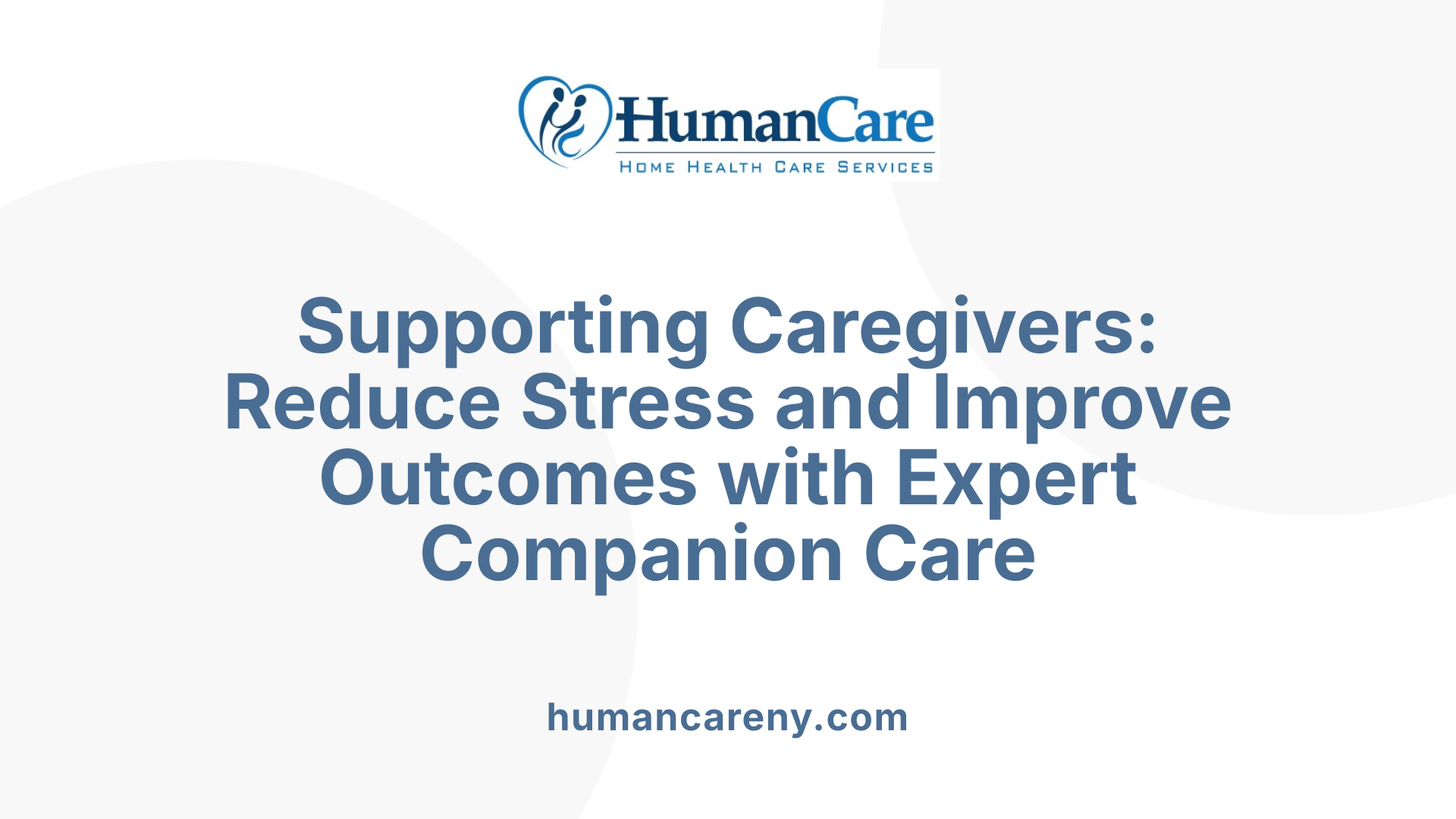 Supporting Caregivers: Reduce Stress and Improve Outcomes with Expert Companion Care