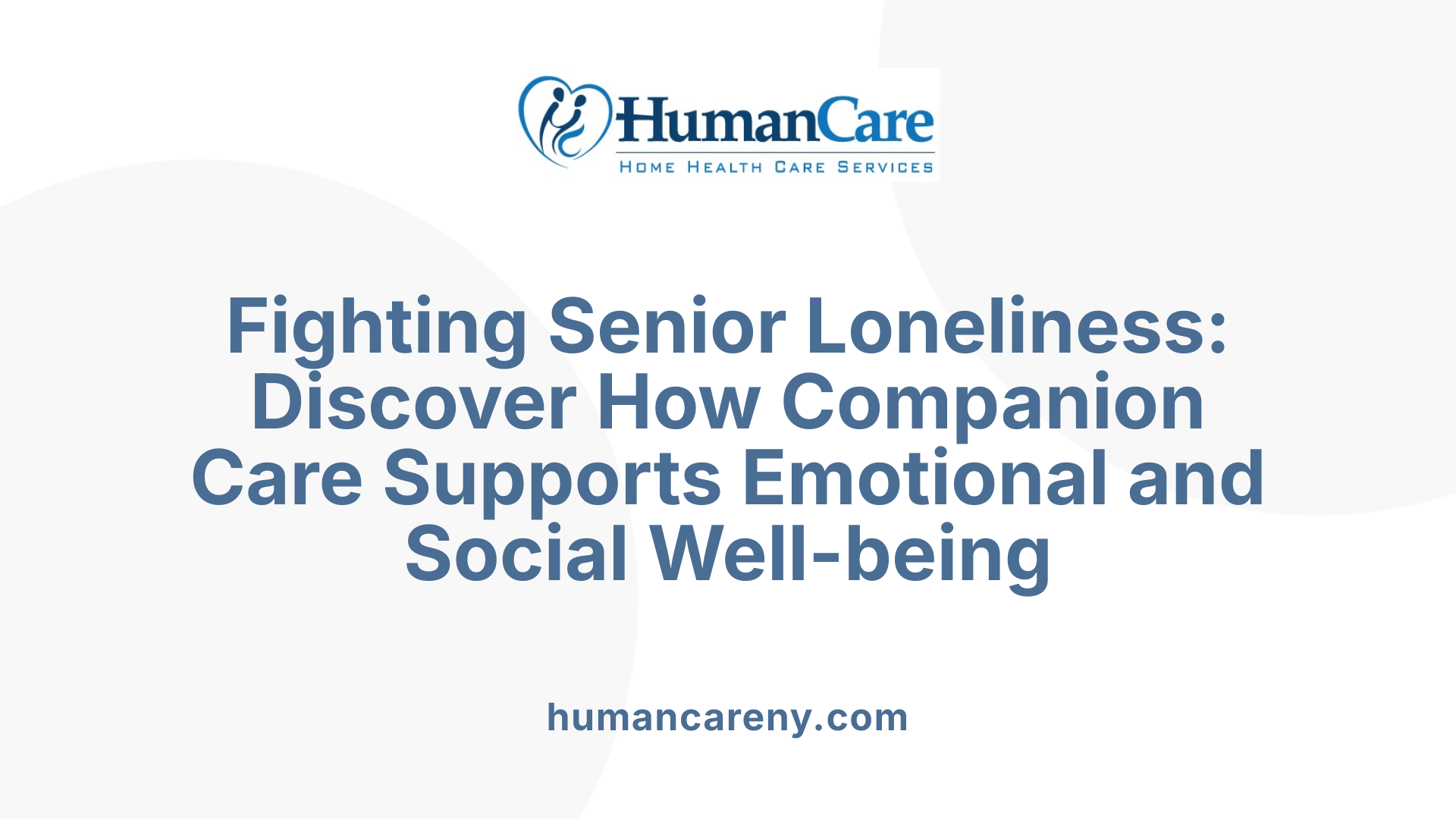 Fighting Senior Loneliness: Discover How Companion Care Supports Emotional and Social Well-being
