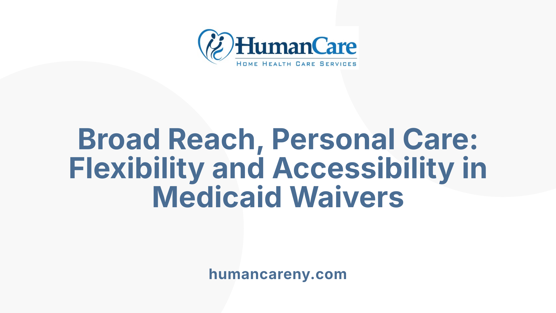 Broad Reach, Personal Care: Flexibility and Accessibility in Medicaid Waivers