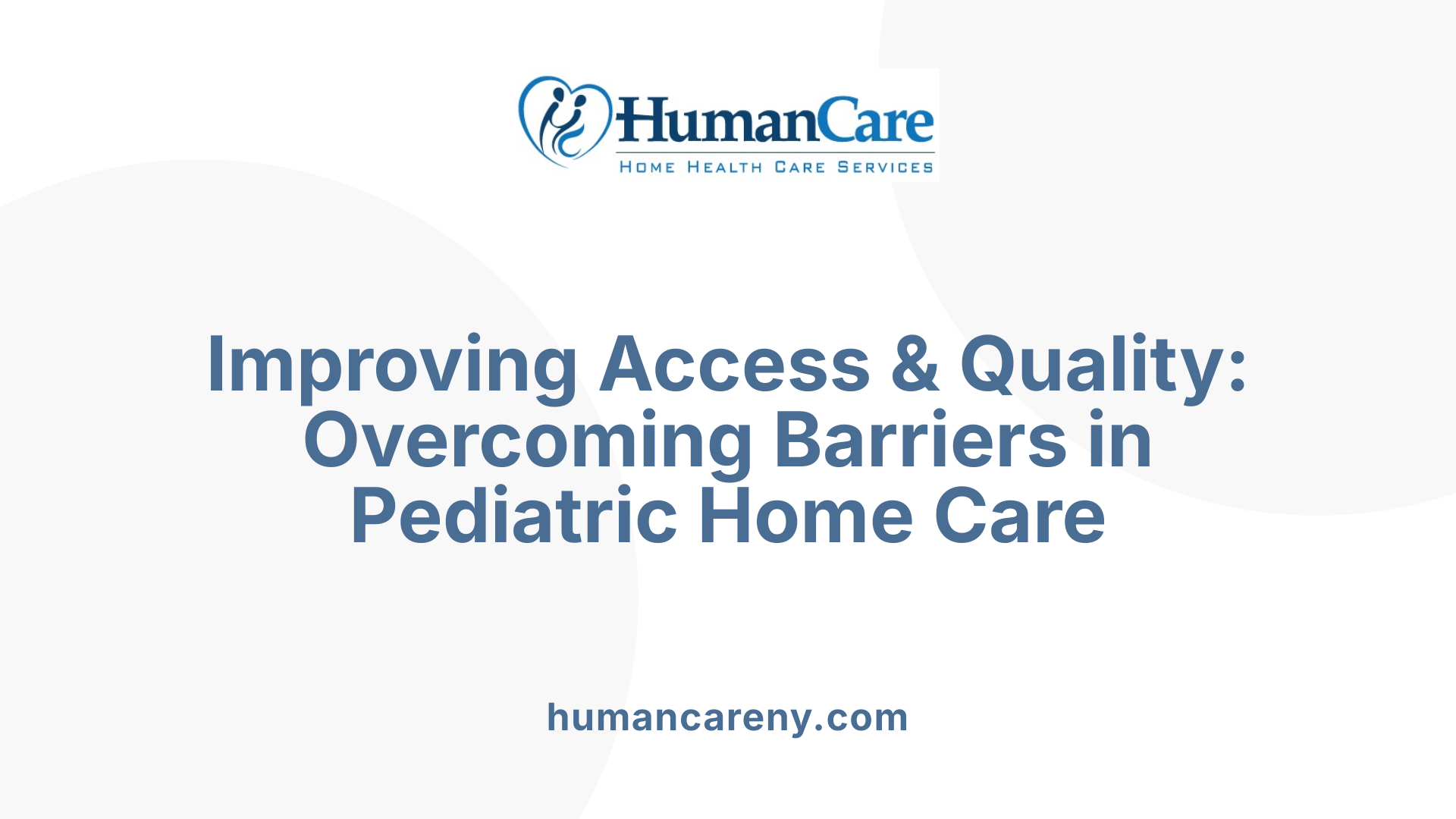 Improving Access & Quality: Overcoming Barriers in Pediatric Home Care