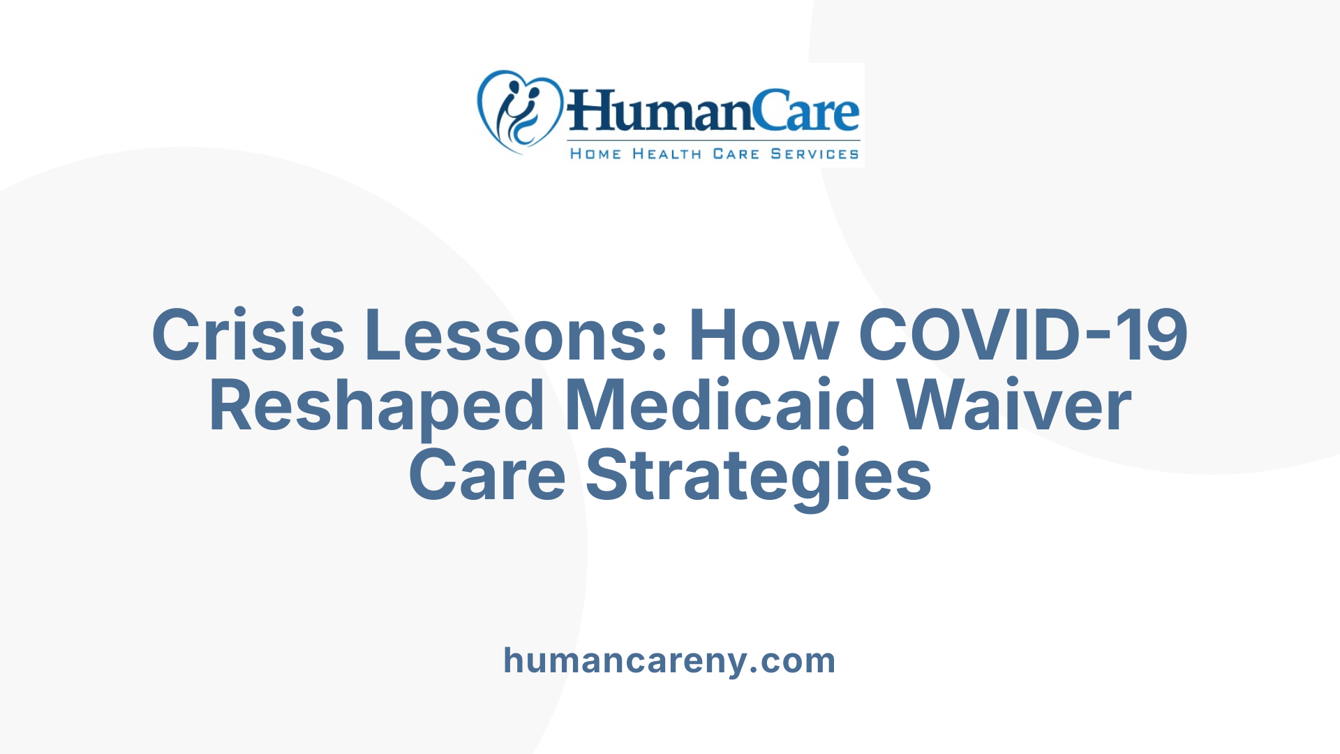 Crisis Lessons: How COVID-19 Reshaped Medicaid Waiver Care Strategies