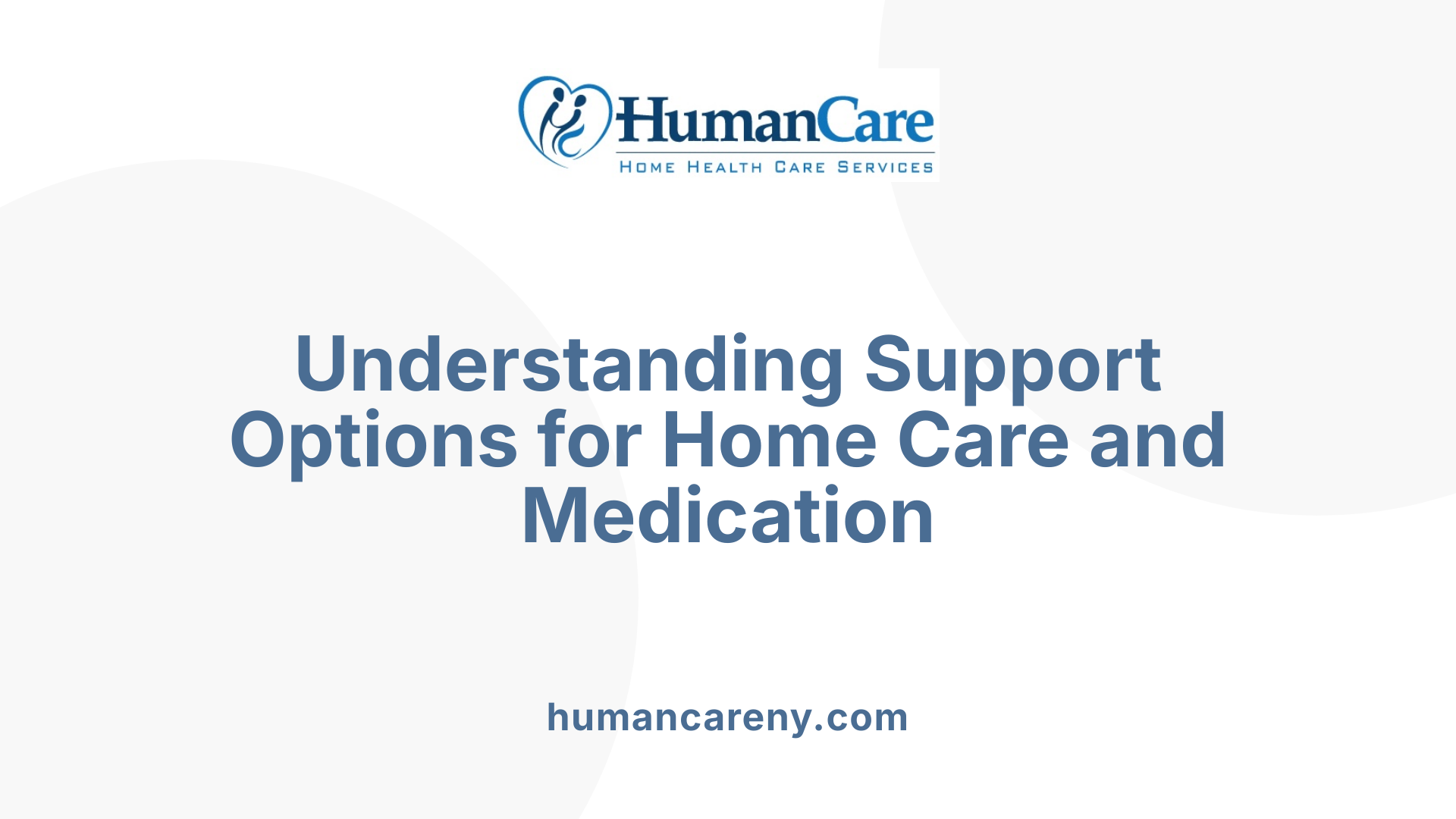 Understanding Support Options for Home Care and Medication