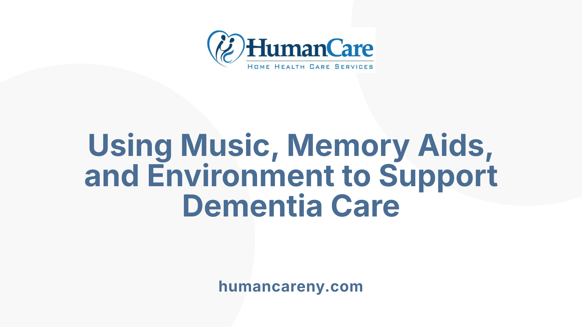 Using Music, Memory Aids, and Environment to Support Dementia Care
