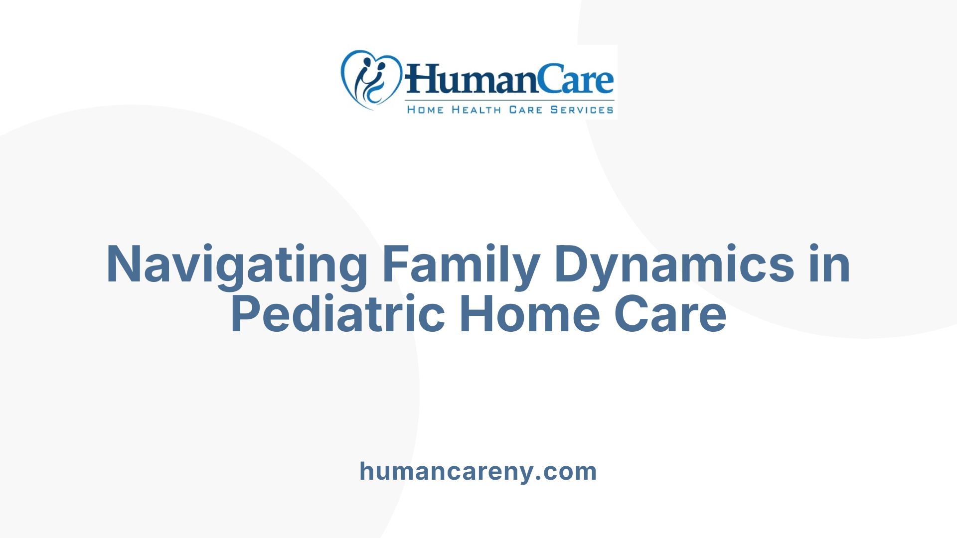 Navigating Family Dynamics in Pediatric Home Care