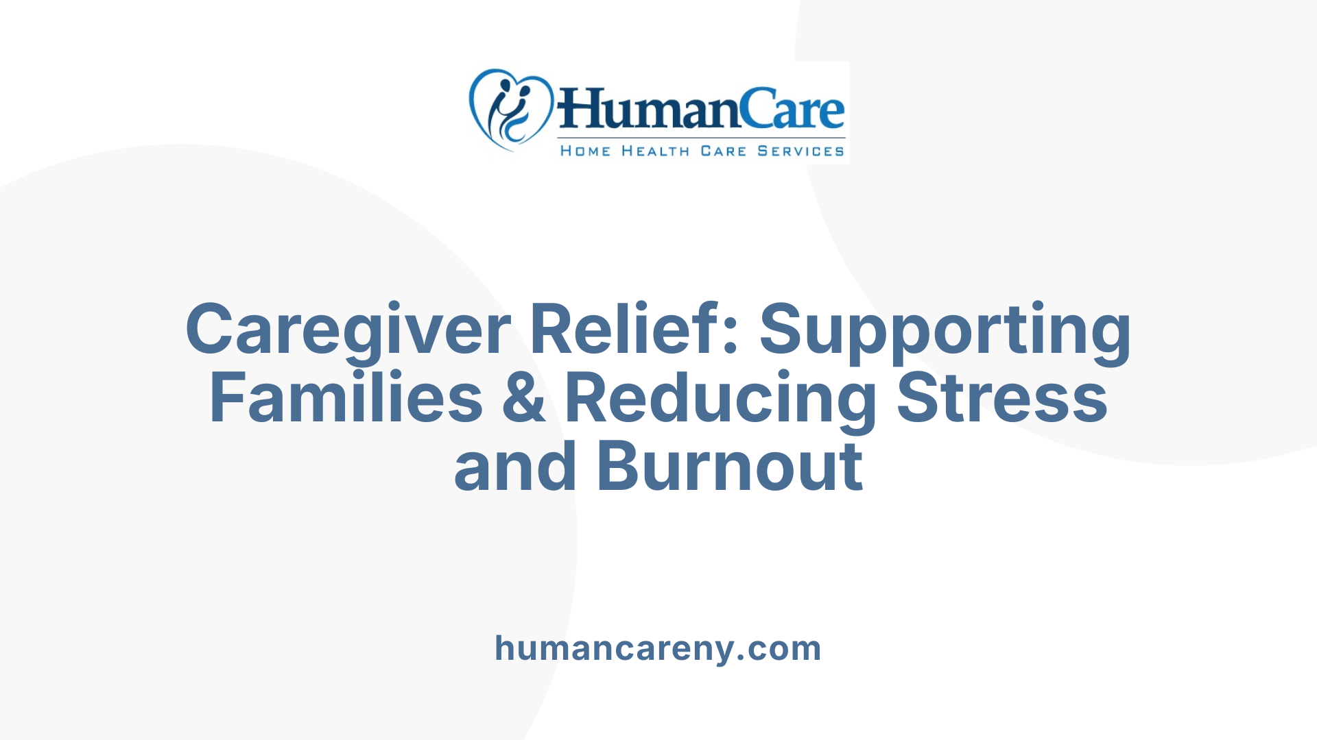 Caregiver Relief: Supporting Families &amp; Reducing Stress and Burnout
