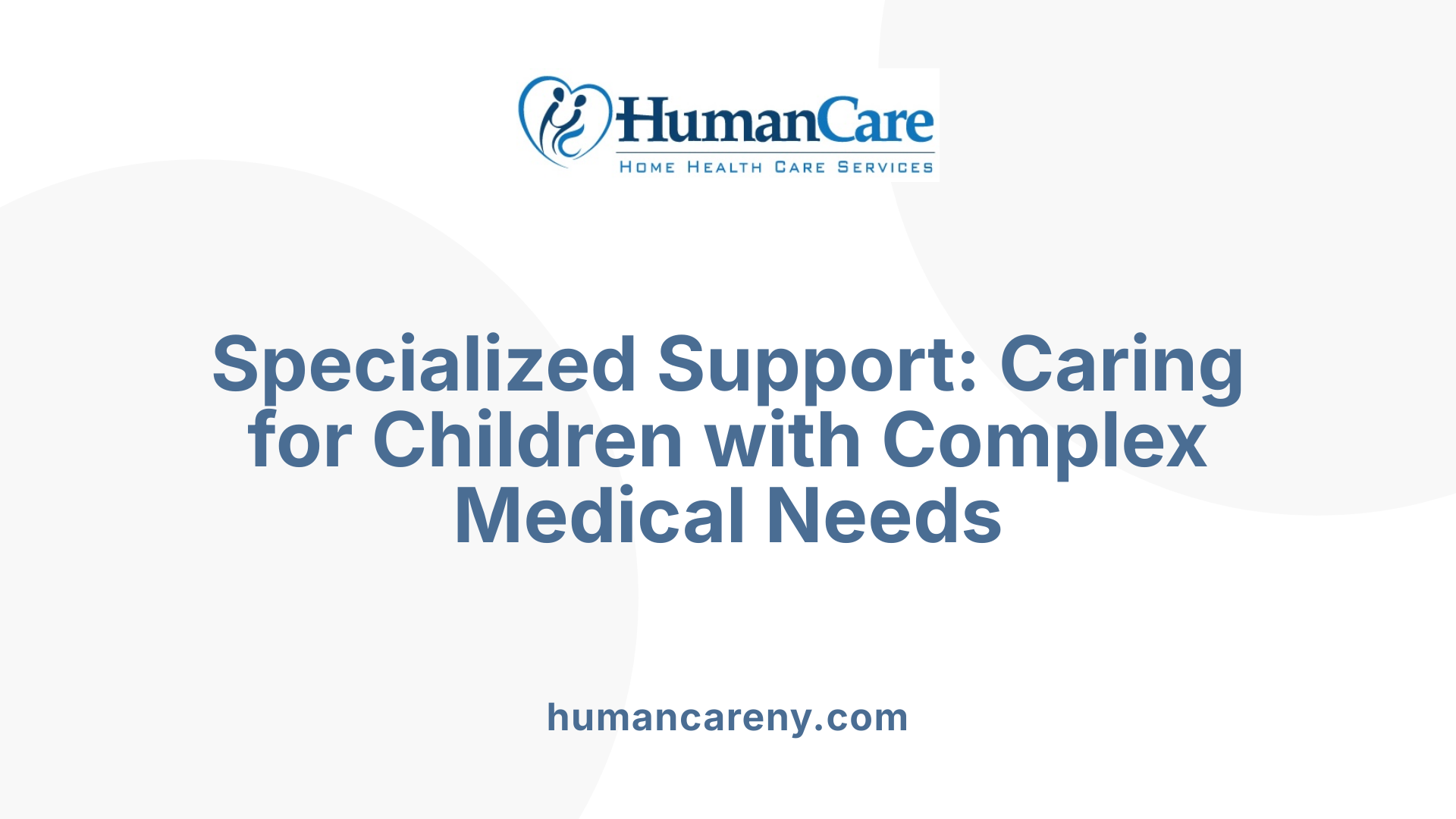 Specialized Support: Caring for Children with Complex Medical Needs
