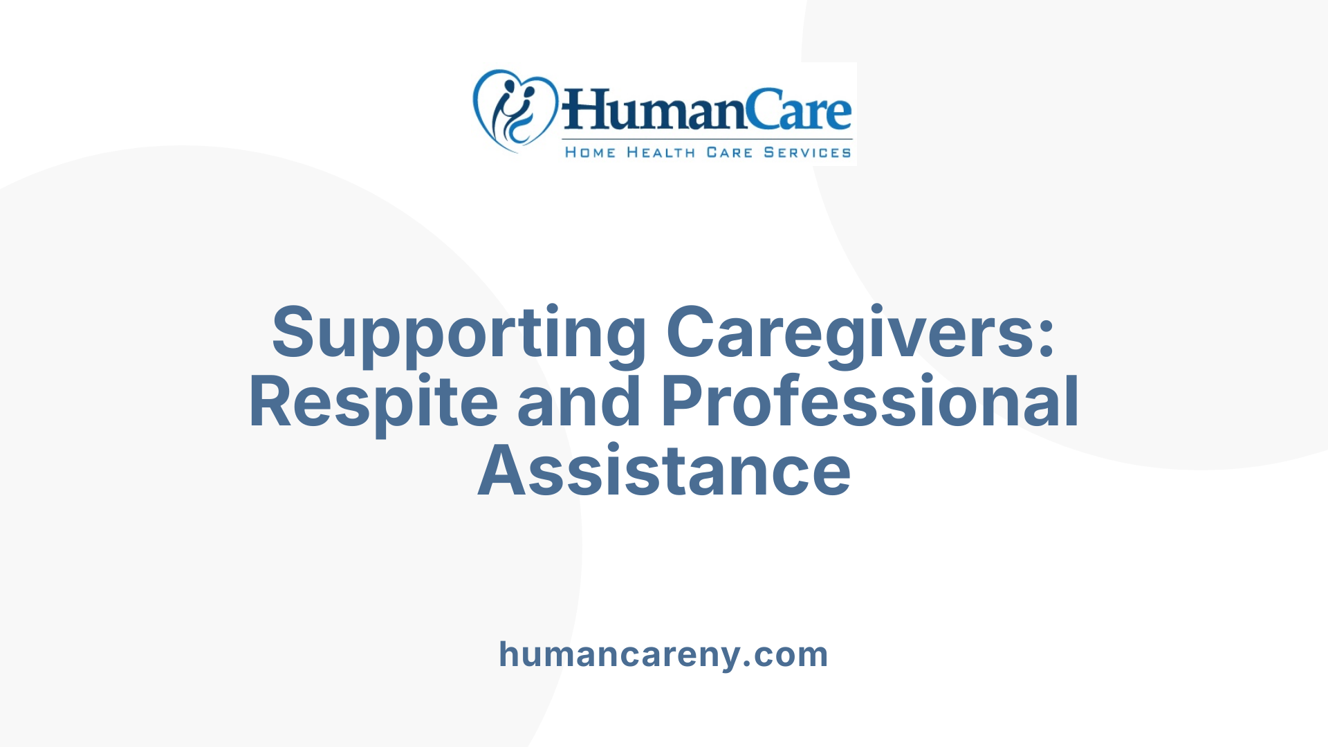 Supporting Caregivers: Respite and Professional Assistance