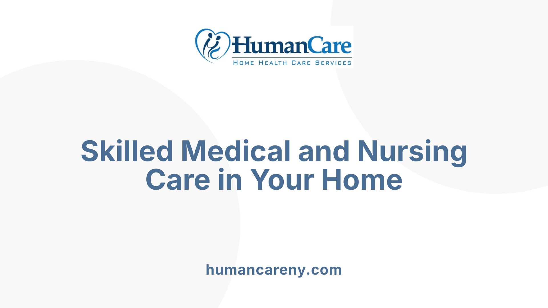 Skilled Medical and Nursing Care in Your Home