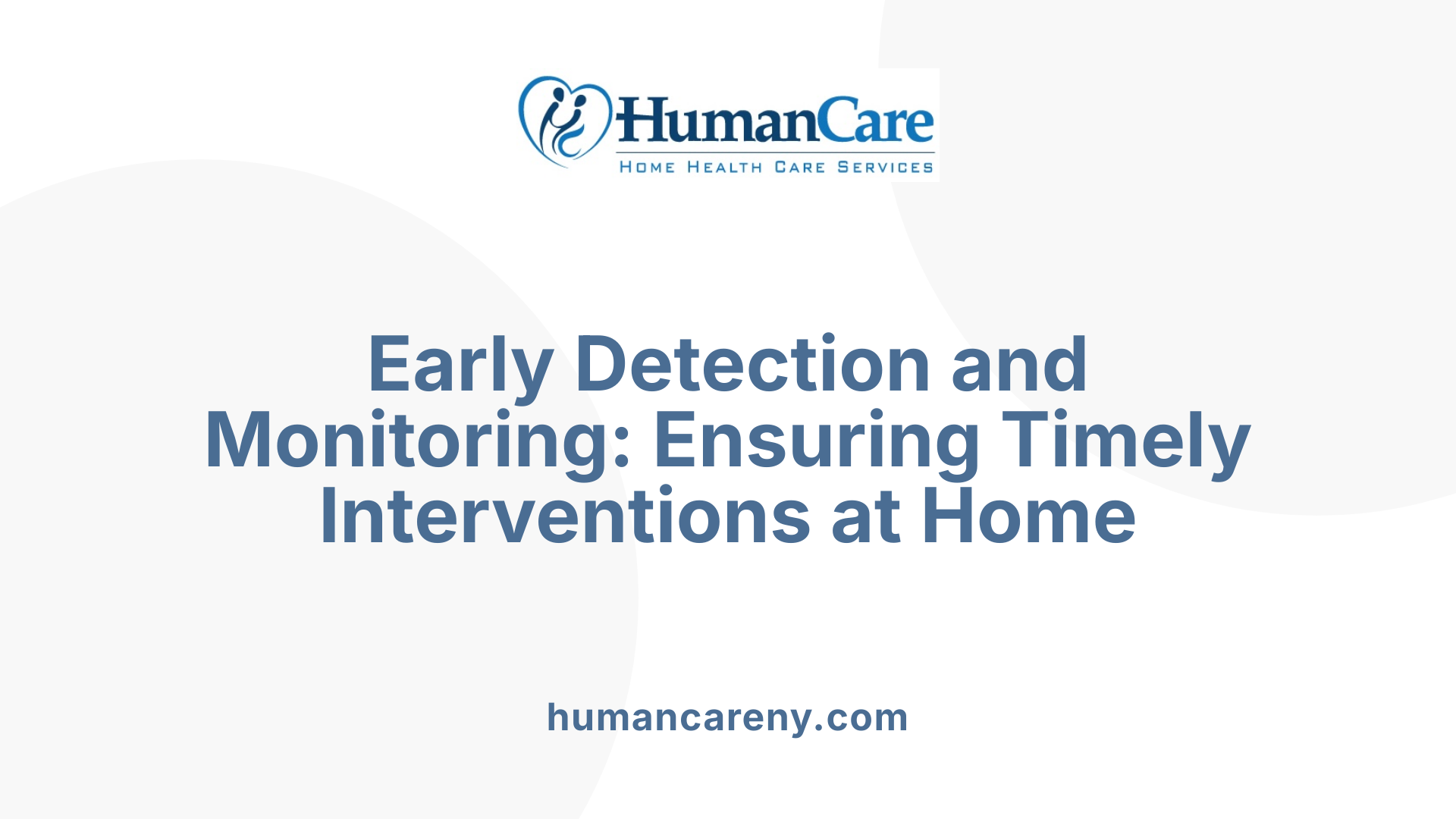 Early Detection and Monitoring: Ensuring Timely Interventions at Home