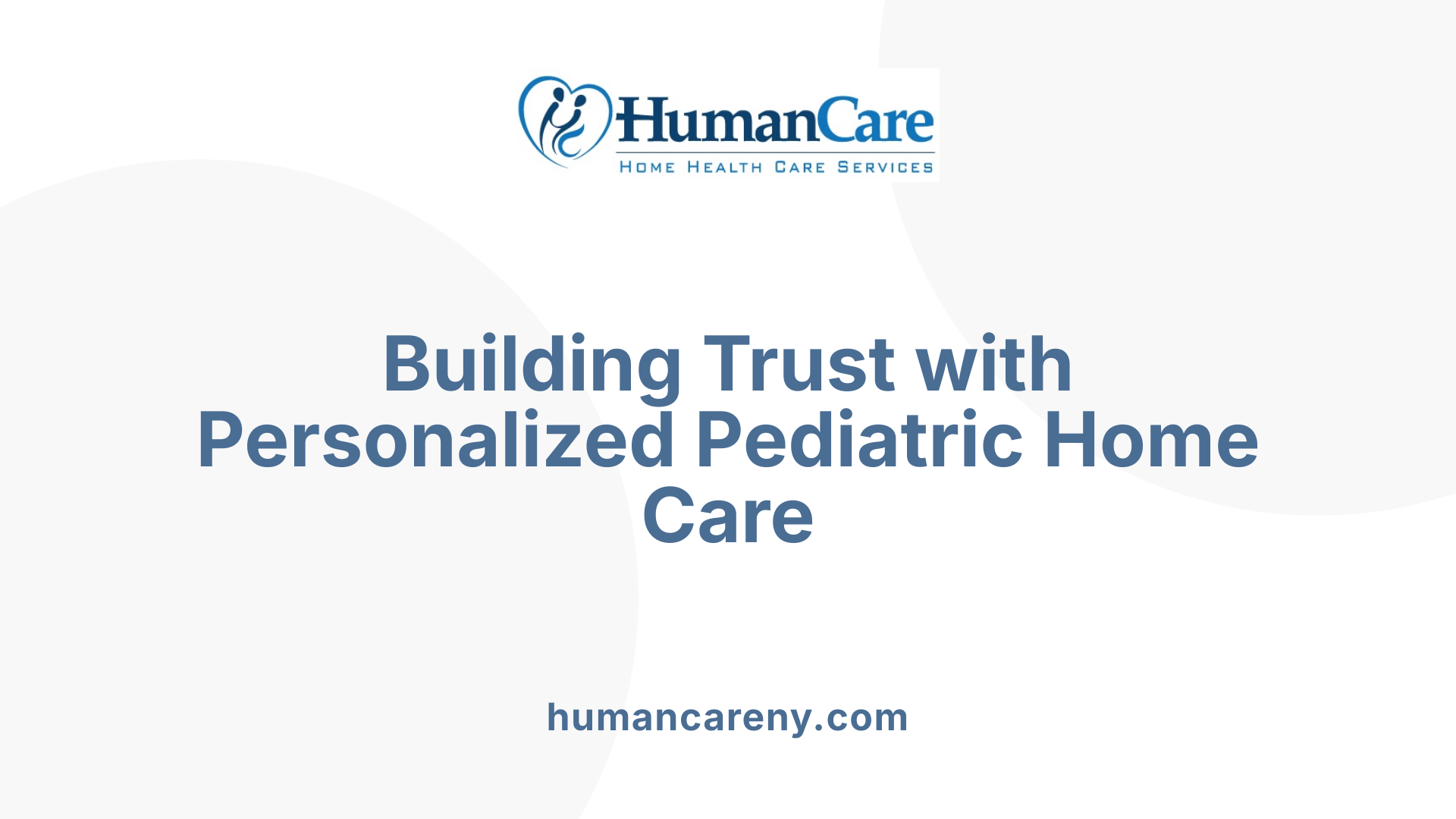 Building Trust with Personalized Pediatric Home Care