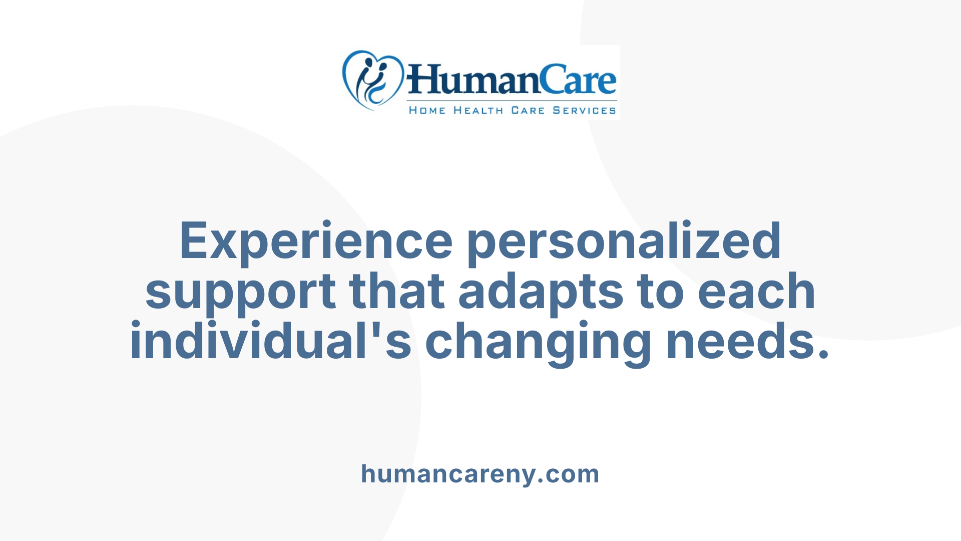 Experience personalized support that adapts to each individual's changing needs.