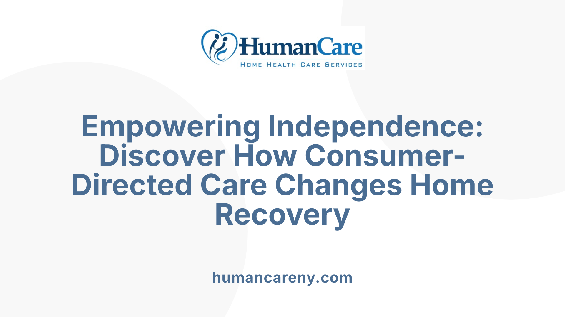 Empowering Independence: Discover How Consumer-Directed Care Changes Home Recovery