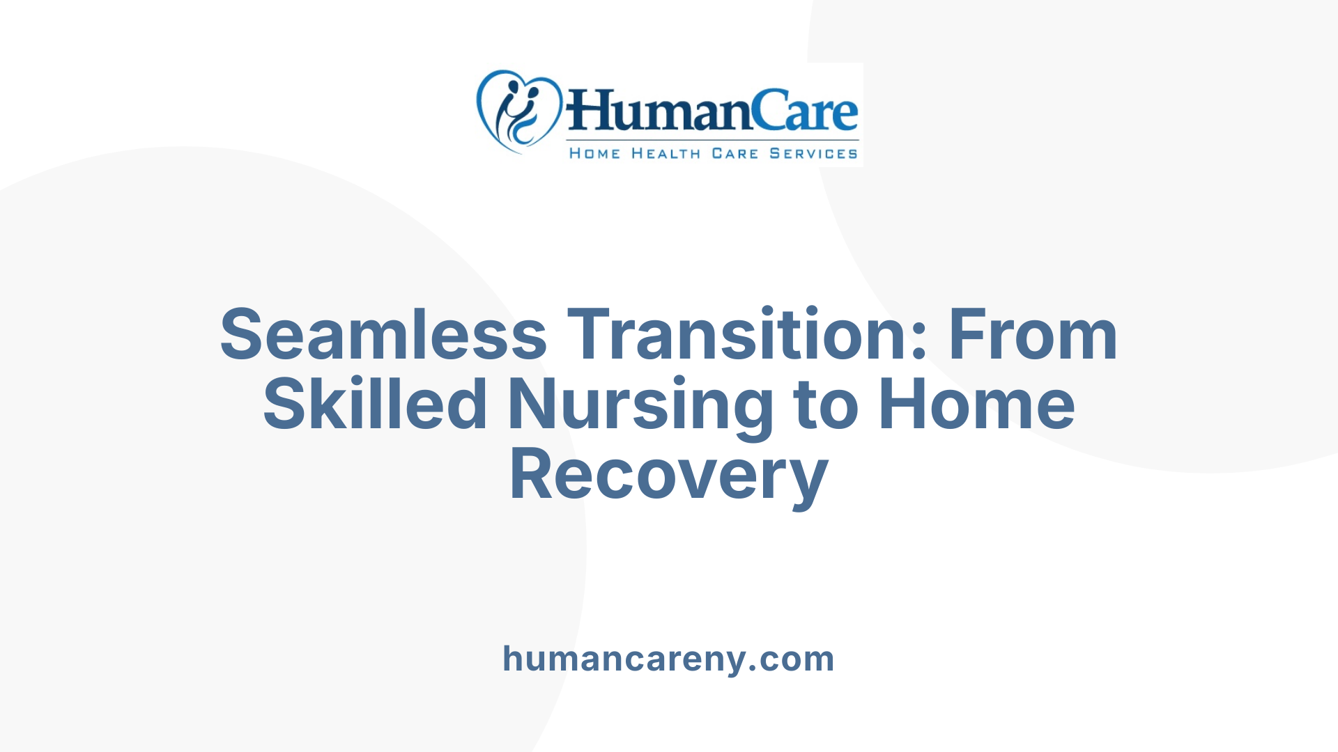 Seamless Transition: From Skilled Nursing to Home Recovery