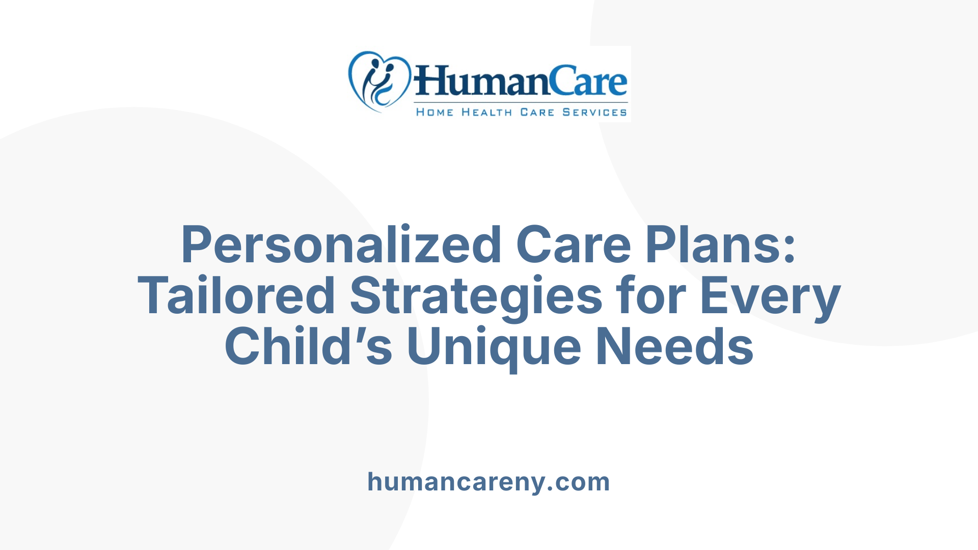 Personalized Care Plans: Tailored Strategies for Every Child’s Unique Needs