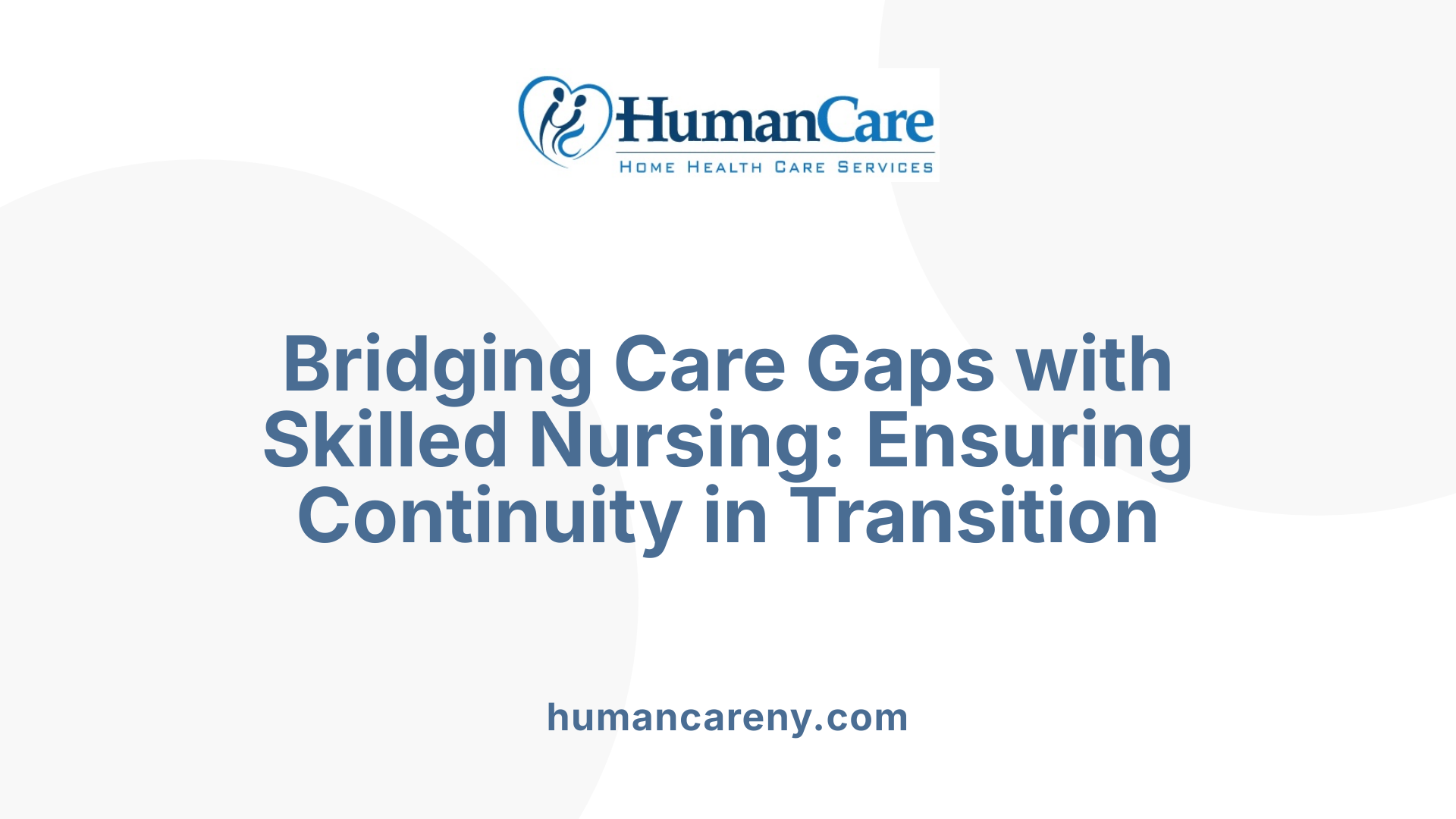 Bridging Care Gaps with Skilled Nursing: Ensuring Continuity in Transition